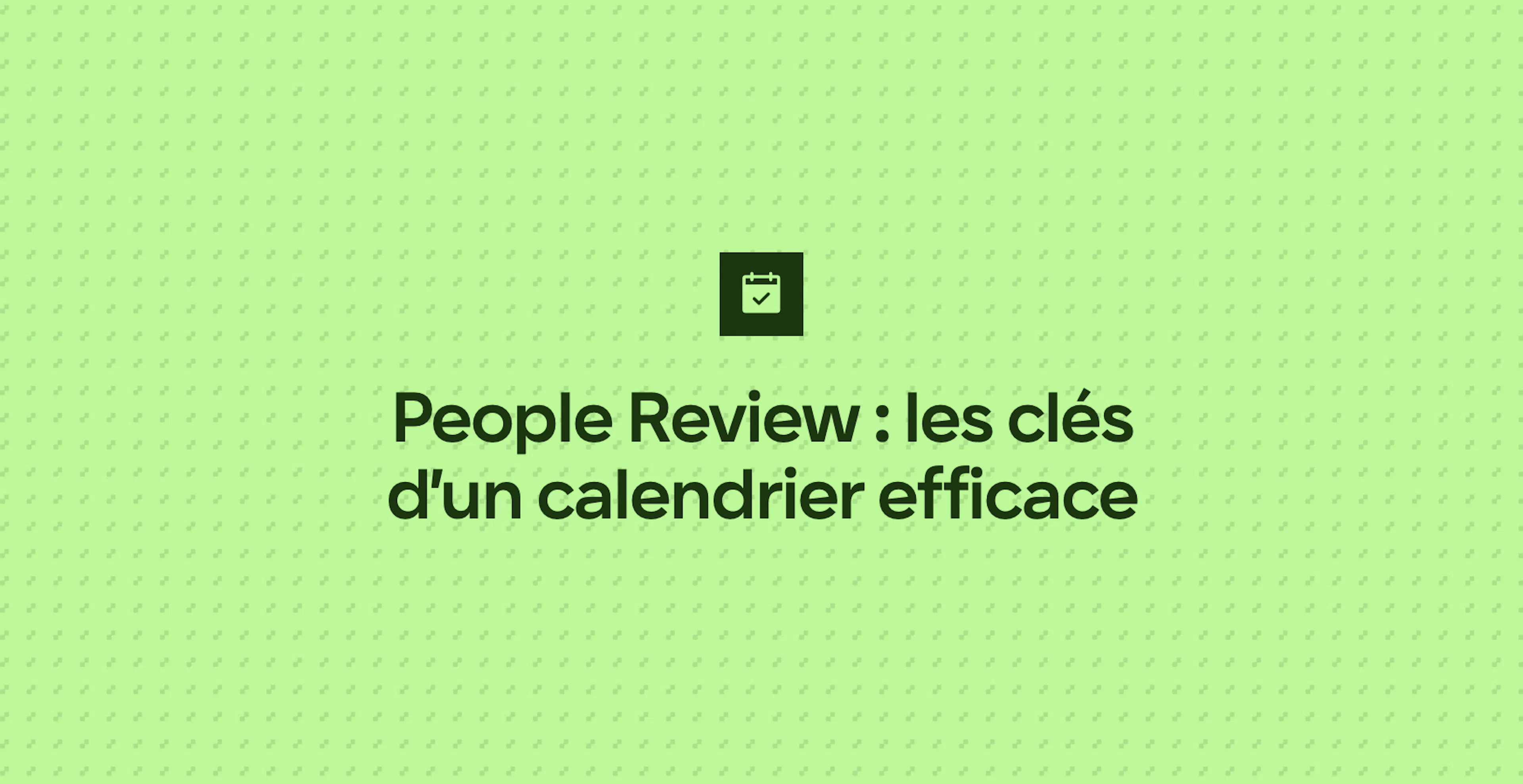 People Review : les clés d’un calendrier efficace