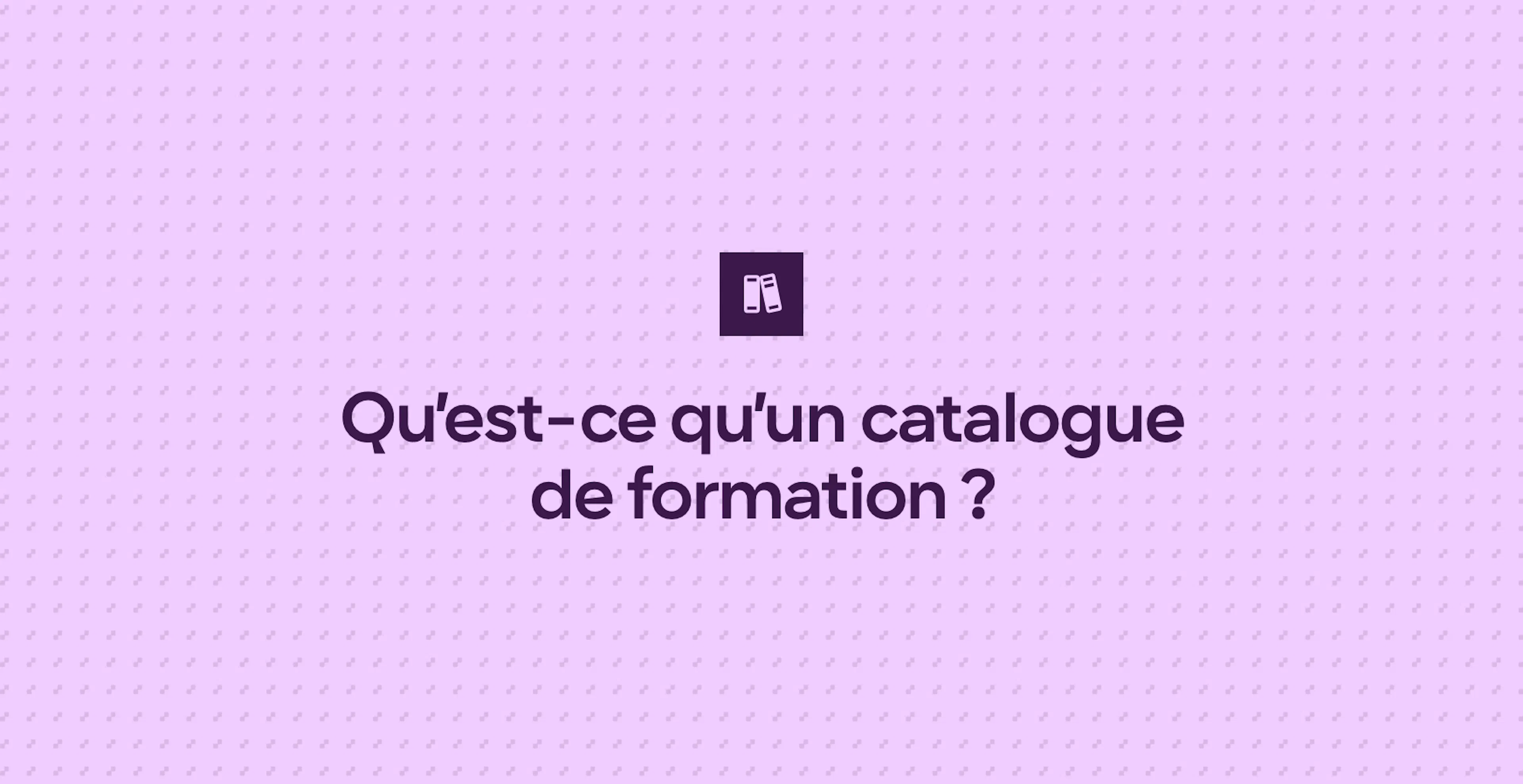 Qu’est-ce qu’un catalogue de formation ?