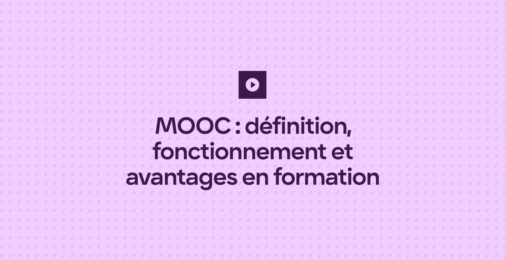 MOOC : définition, fonctionnement et avantages en formation
