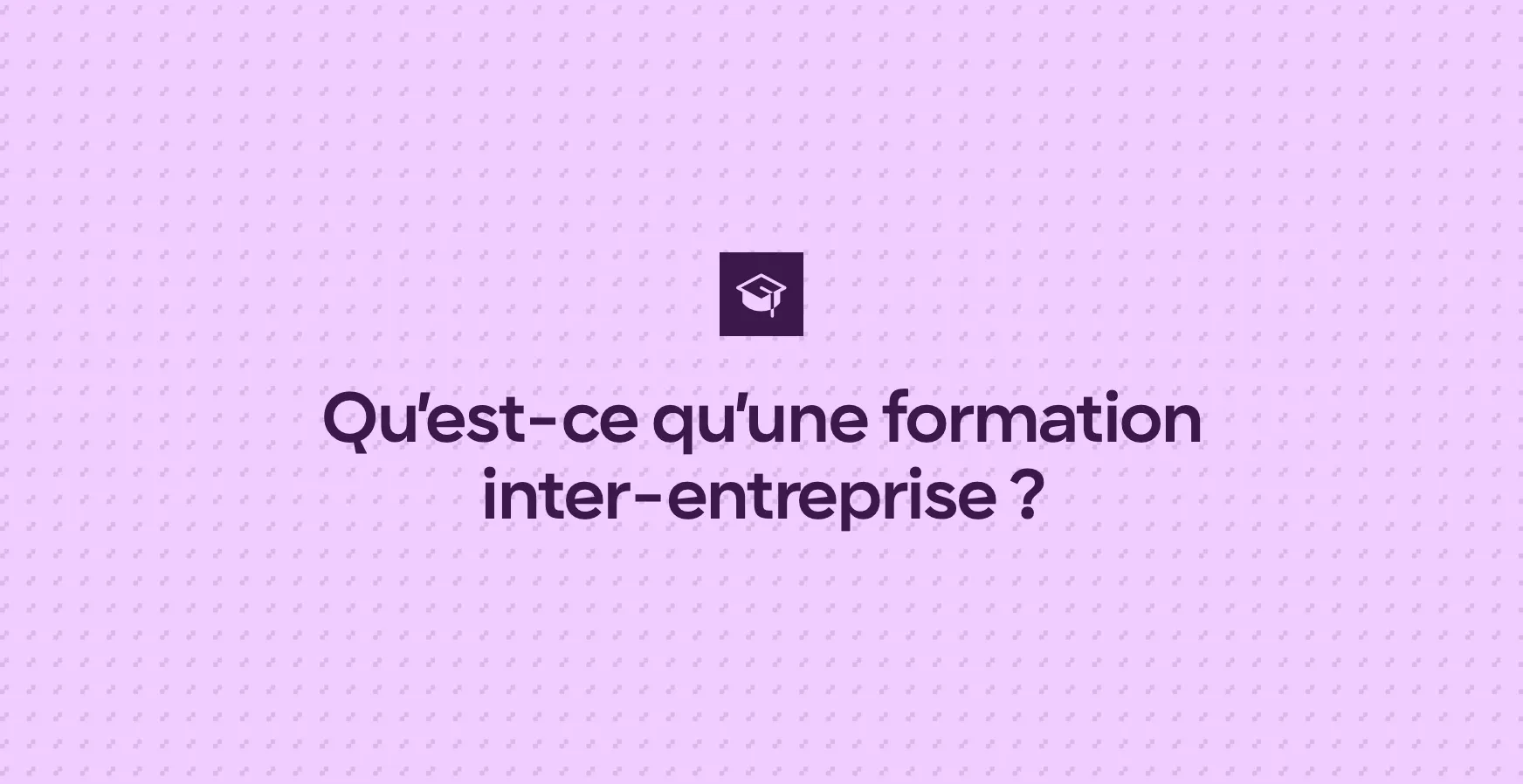 Qu’est-ce qu’une formation inter-entreprise ?