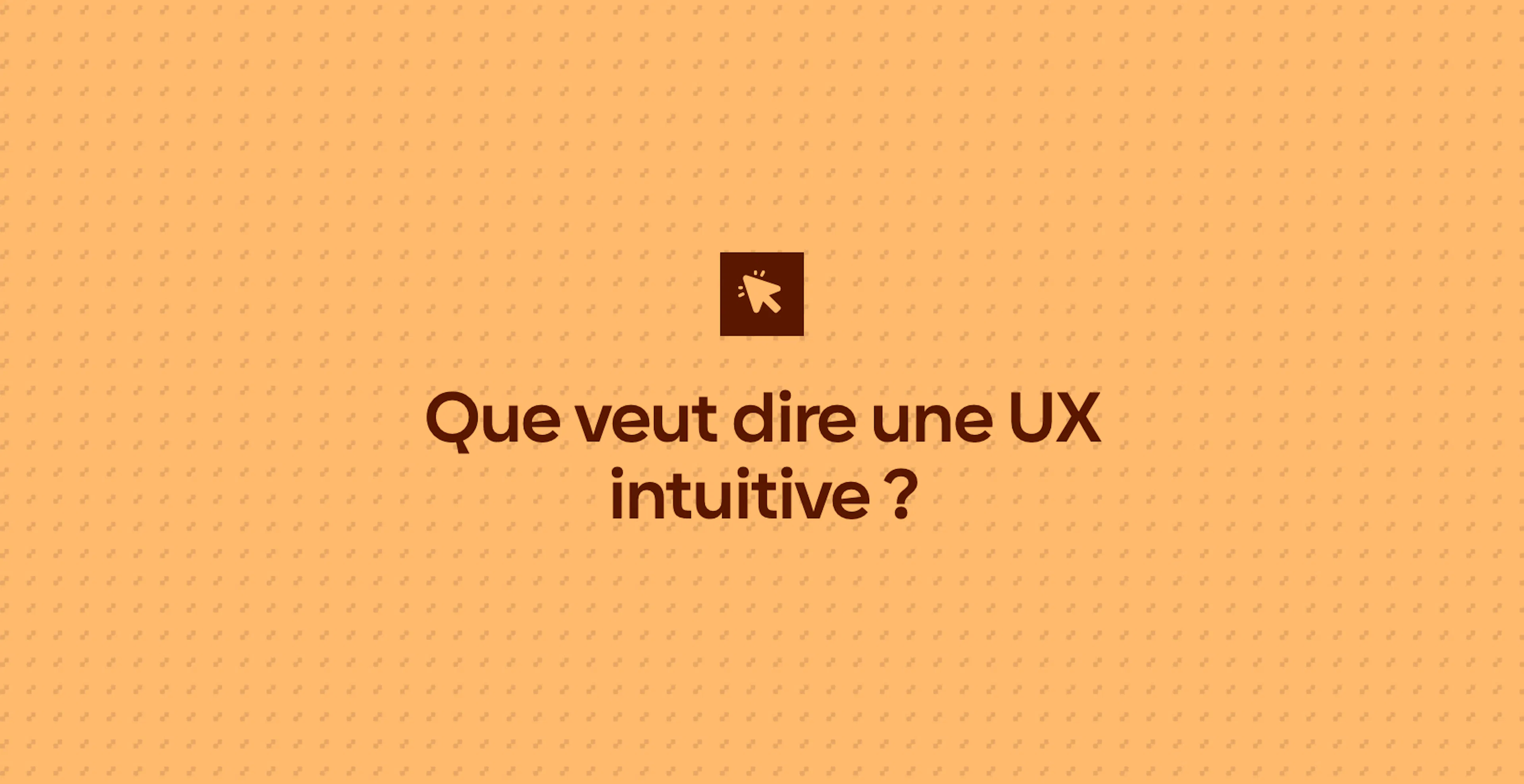 Que veut dire une UX intuitive ?