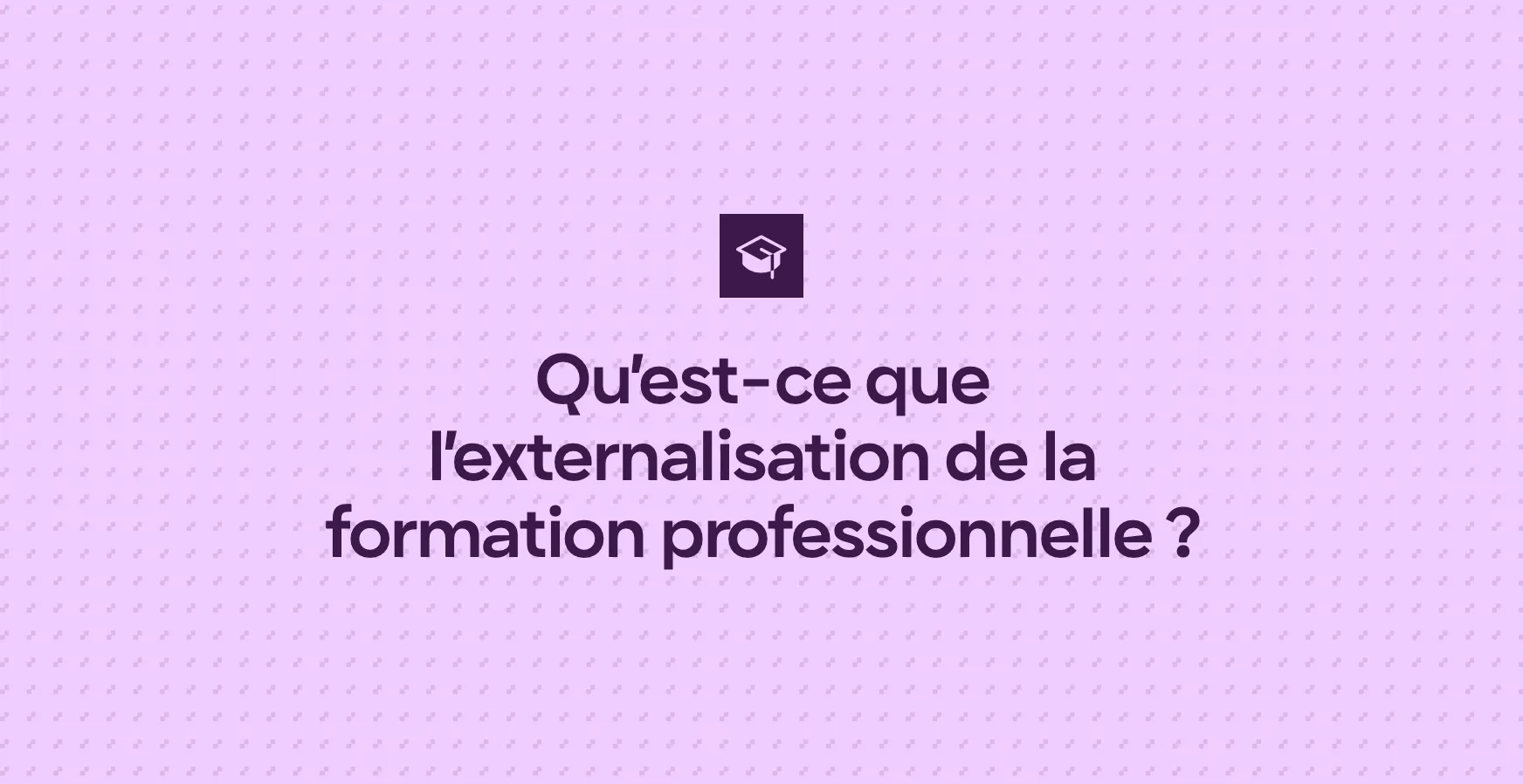Qu’est-ce que l’externalisation de la formation professionnelle ?