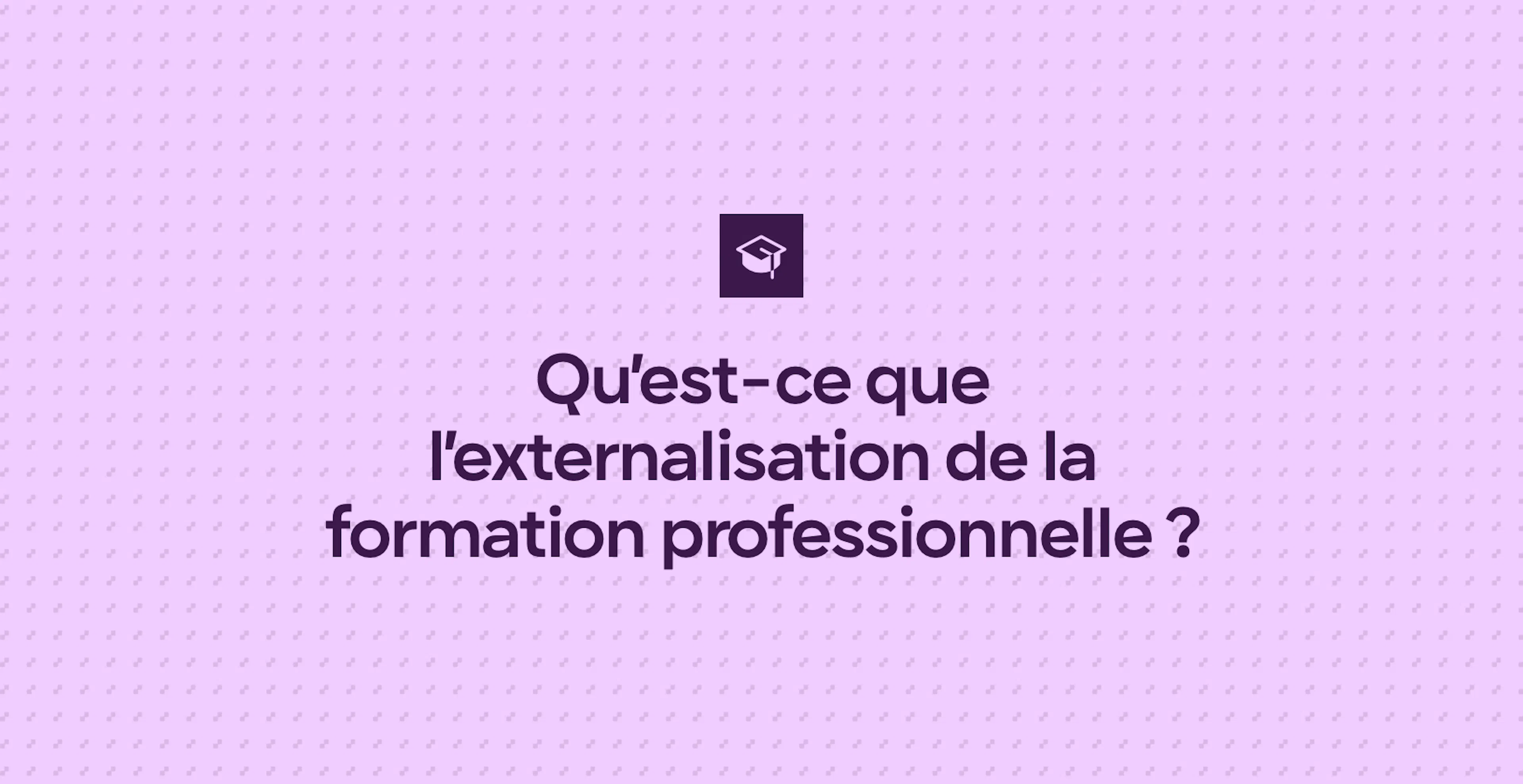 Qu’est-ce que l’externalisation de la formation professionnelle ?
