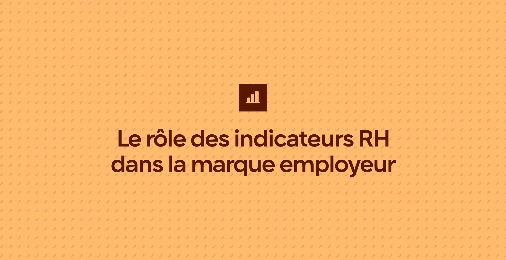 Le rôle des indicateurs RH dans la marque employeur