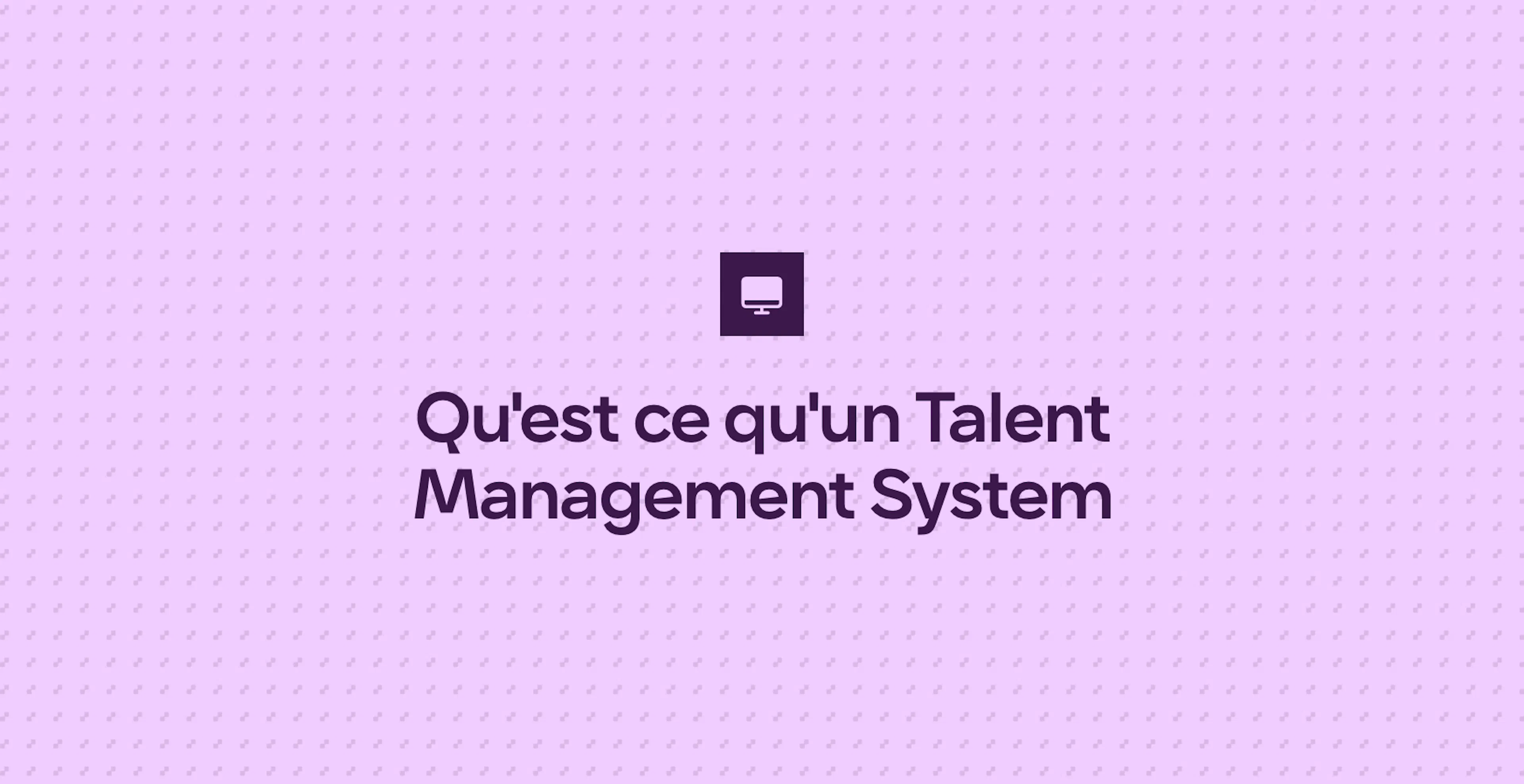 Qu'est ce qu'un Talent Management System