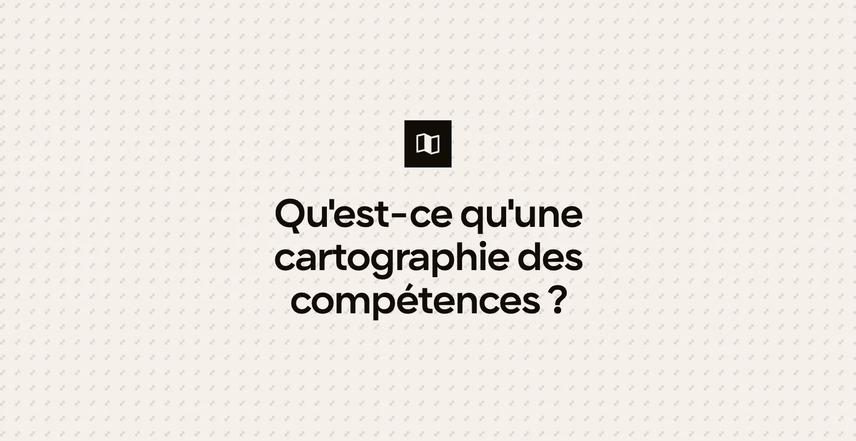 Qu'est-ce qu'une cartographie des compétences ?