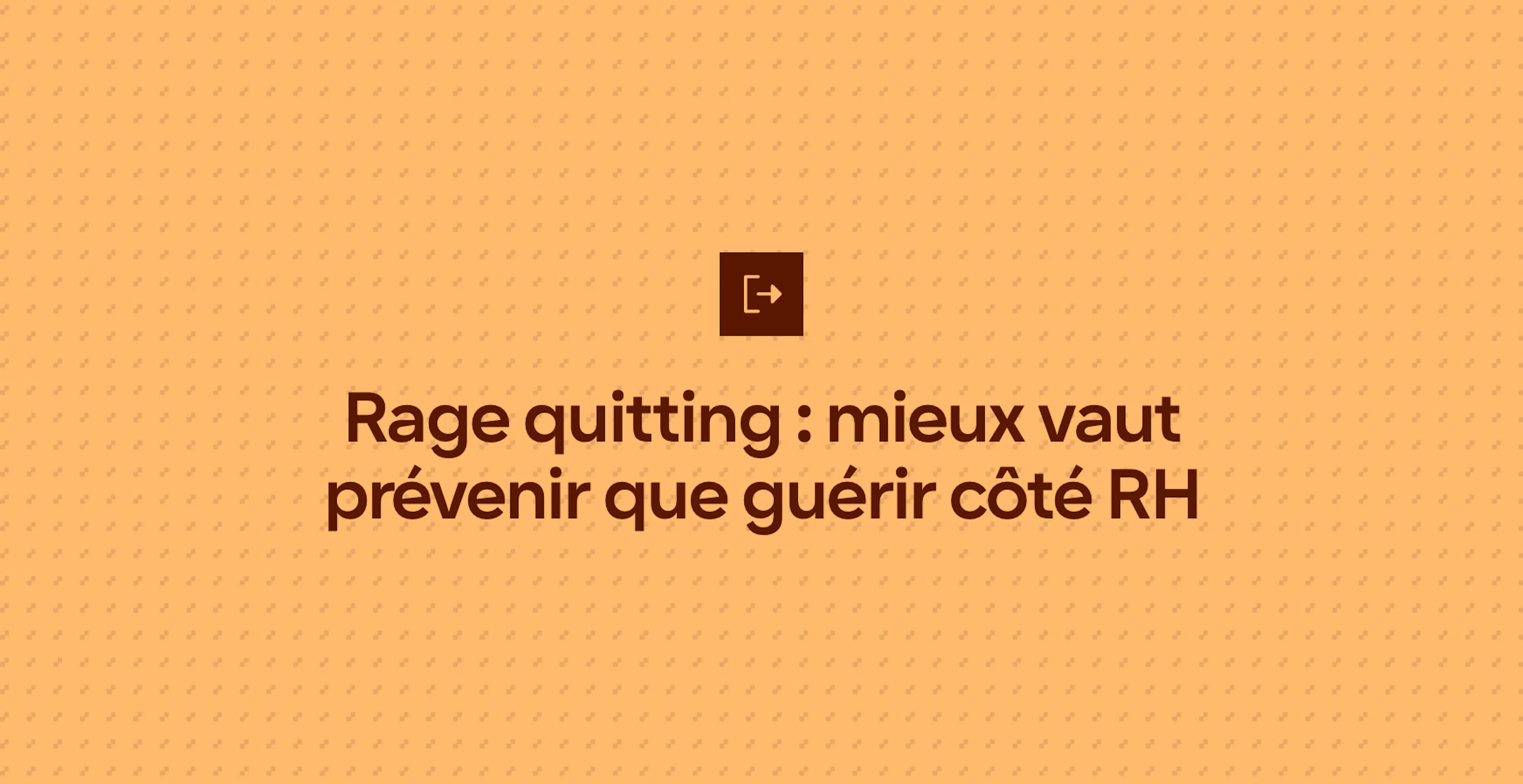 Rage quitting : mieux vaut prévenir que guérir côté RH