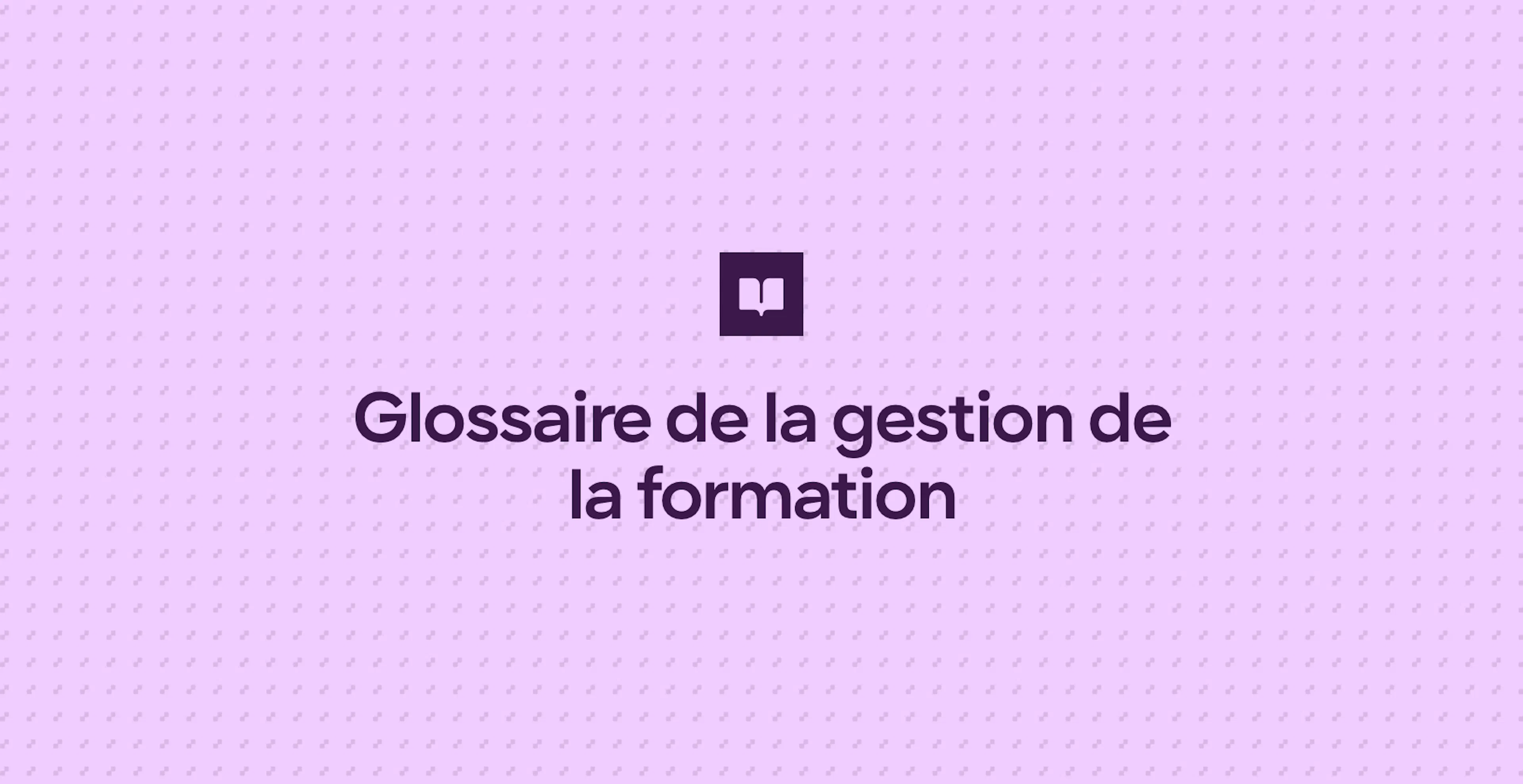Glossaire de la gestion de la formation