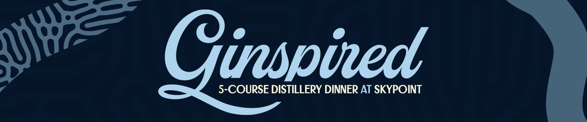 https://images.prismic.io/skypoint/ZqCANR5LeNNTxcUH_Ginspired-5-Course-Distillery-Dinner_Rollout-1920x400---Web-Banner.png?ixlib=gatsbyFP&auto=format%2Ccompress&fit=max