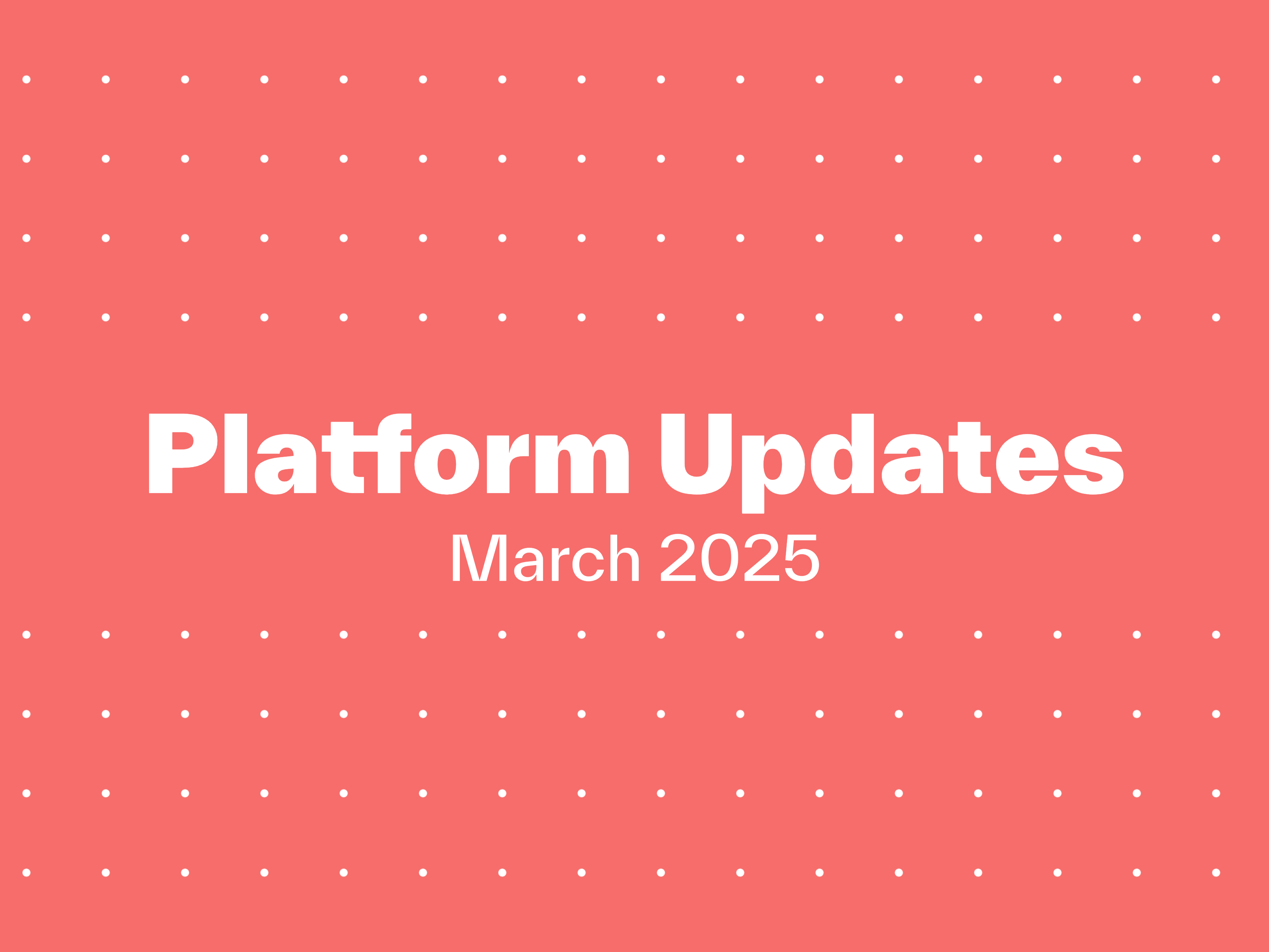 Platform Update March 2025