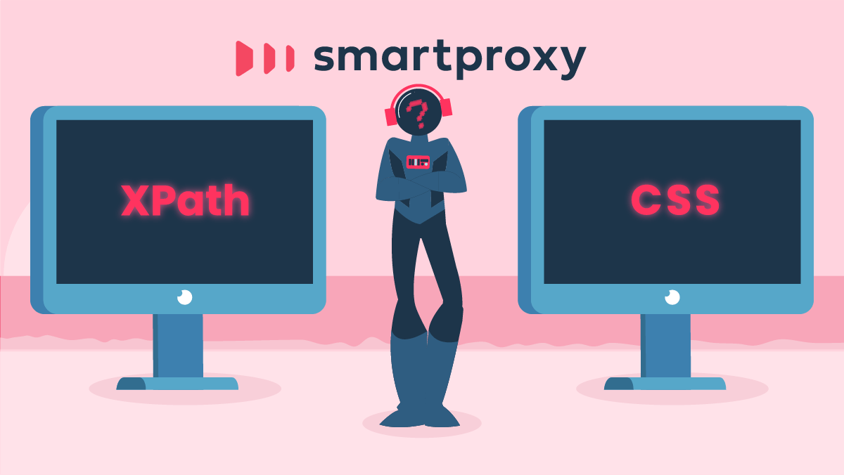 The Selector for Web Scraping: XPath vs CSS | Smartproxy
