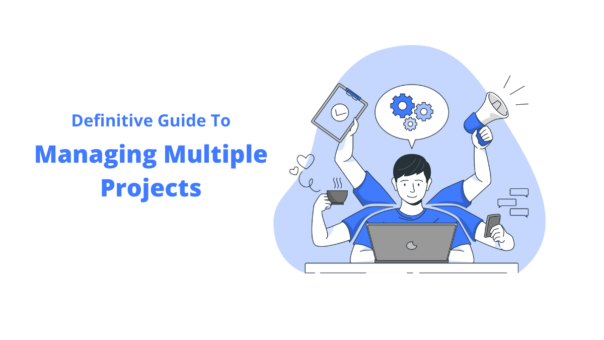 How To Manage Multiple Projects At The Same Time?