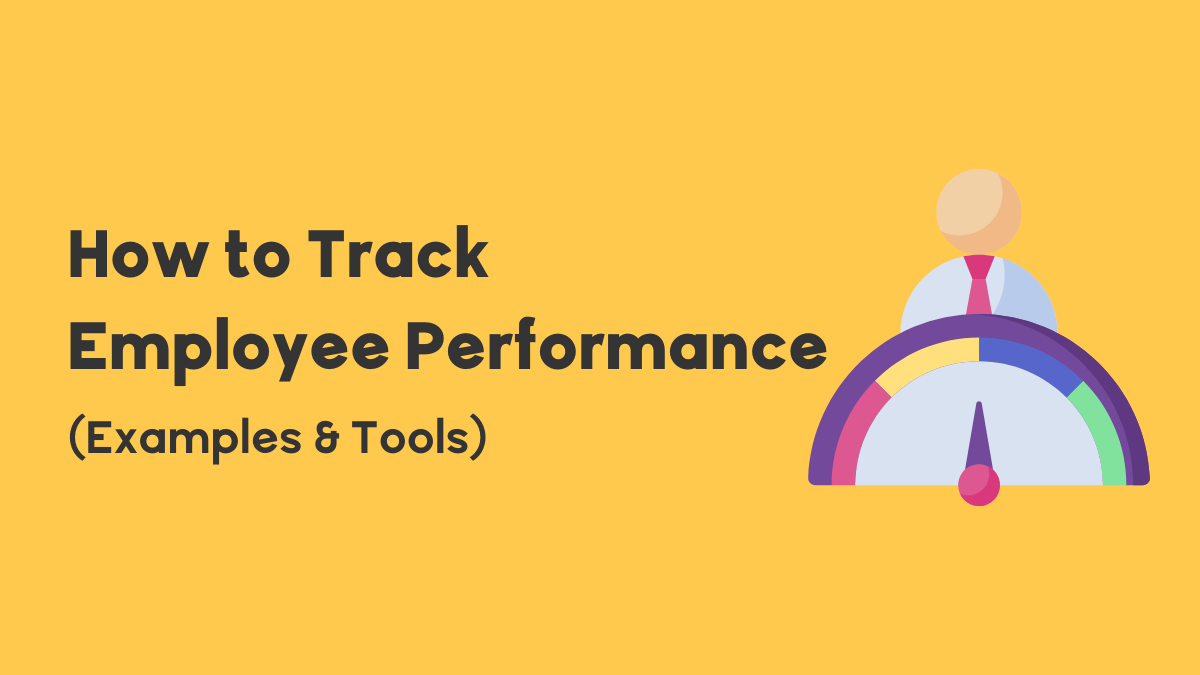 How To Track Employee Performance (Examples And Tools)