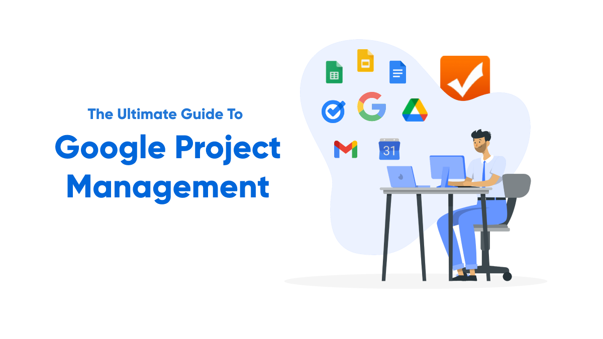 The Ultimate Guide To Google Project Management In 2022