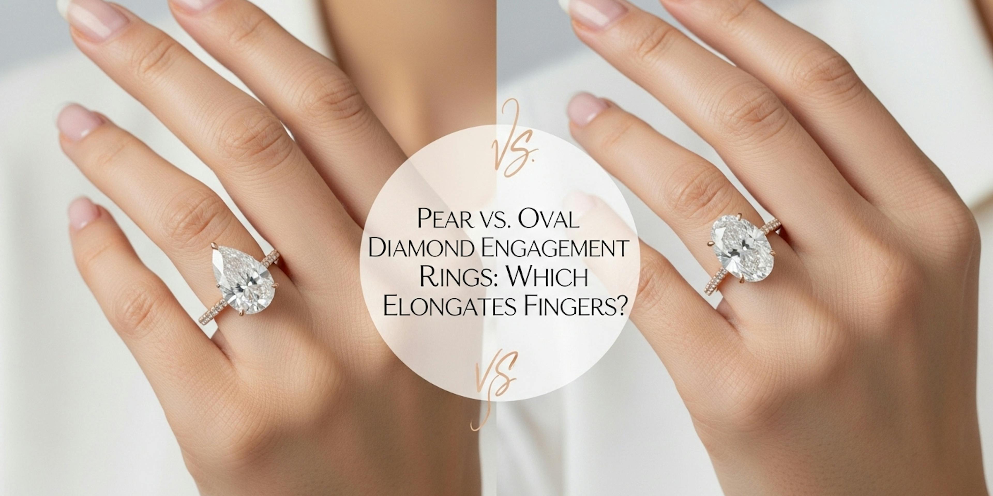 Pear vs Oval Diamond Engagement Rings: Which Elongates Fingers?