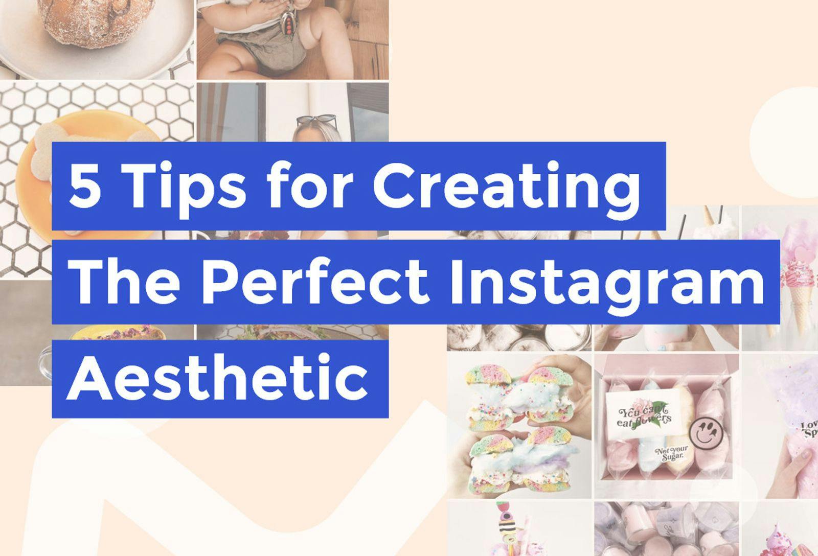 5 tips for creating the perfect Instagram aesthetic