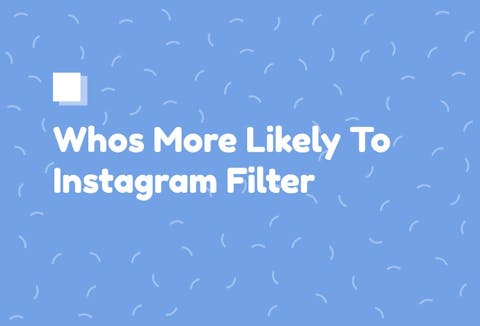 Preview for article Whos More Likely To Instagram Filter