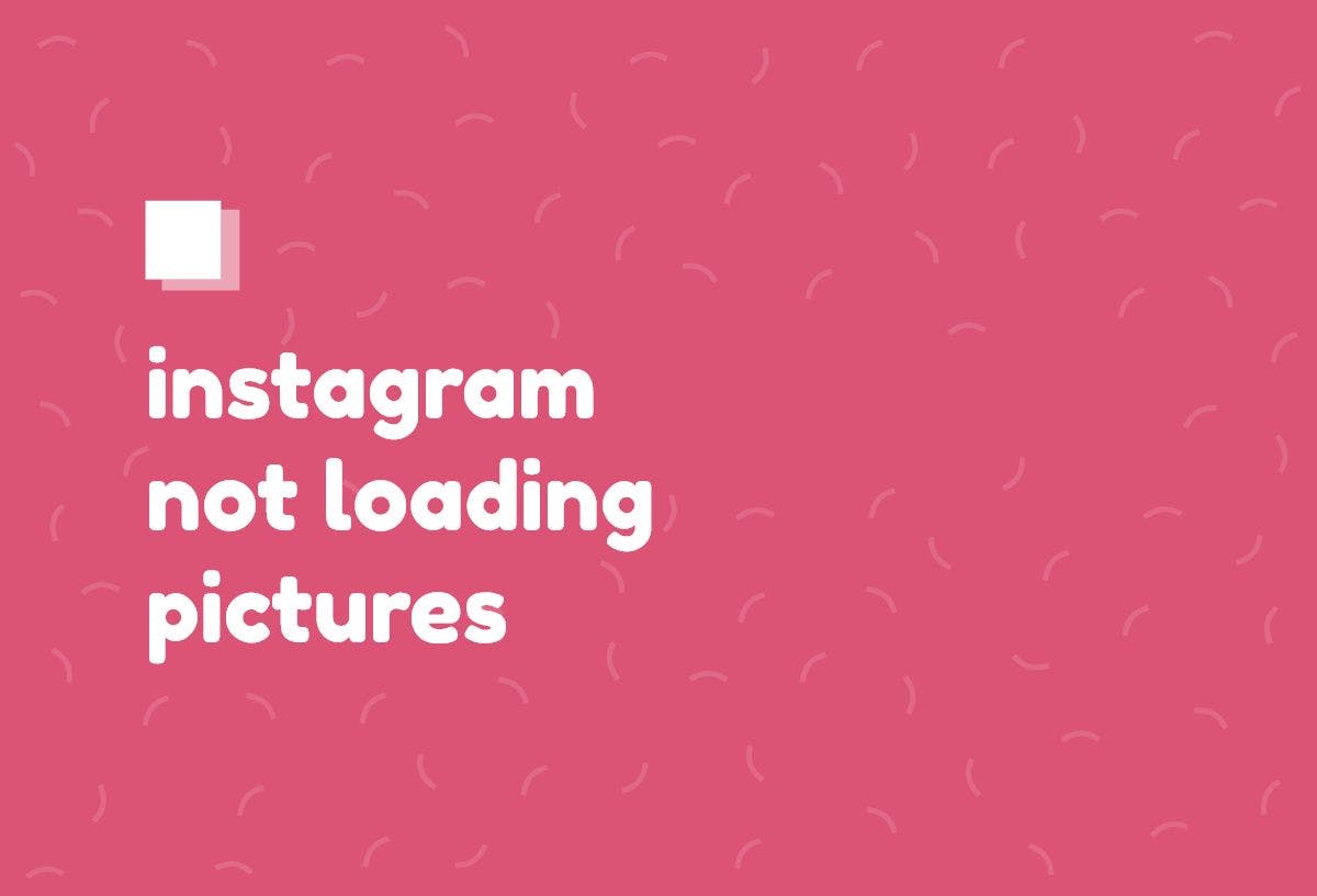 Instagram Not Loading Pictures