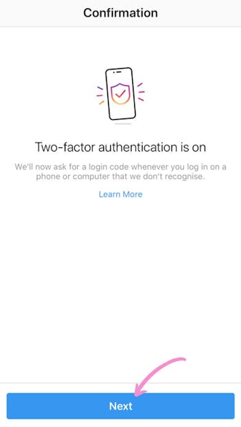 Tap next to finialize the setup and turn your two factor authentication on.