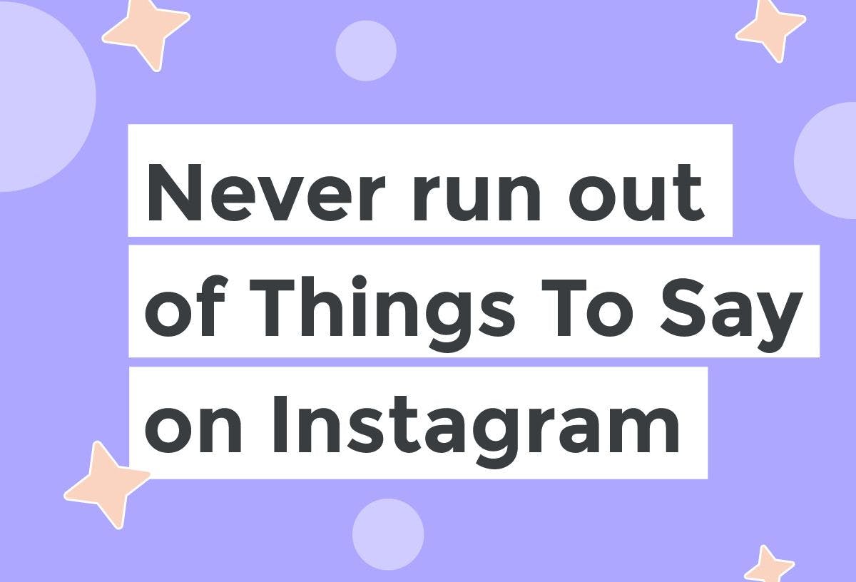 How to never run out of things to say on Instagram