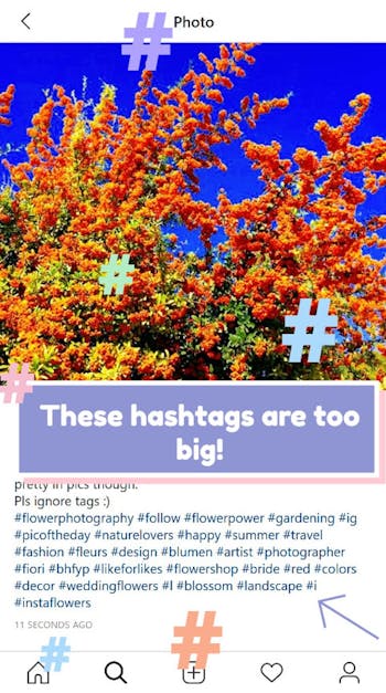 Avoid large hashtags and stick to more niche tags to make sure you post gets seen.