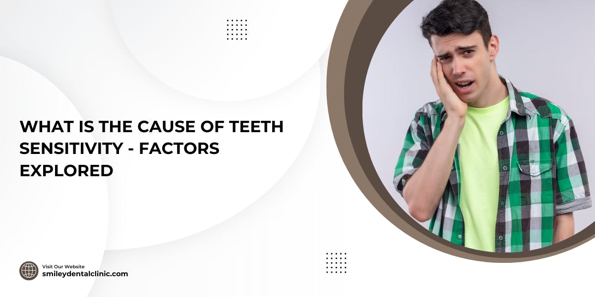 What Is The Cause Of Teeth Sensitivity - 13 Factors Explored - blog poster