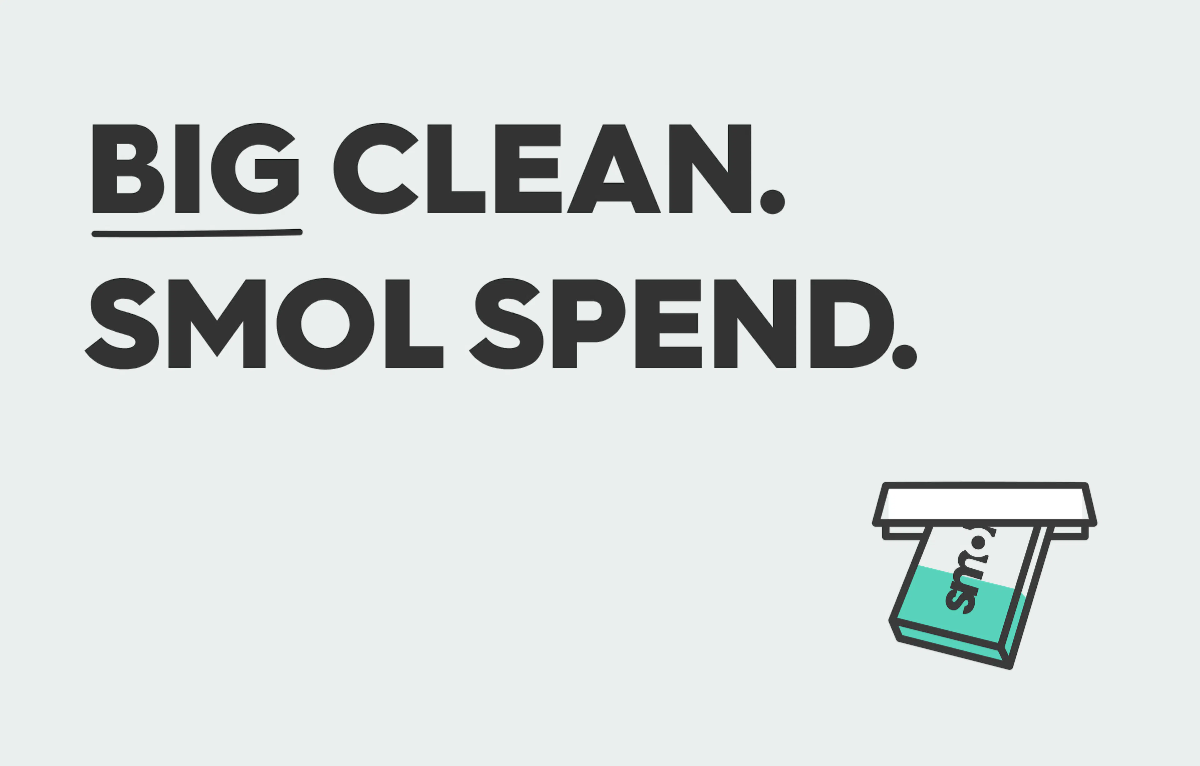 big clean. smol spend. 