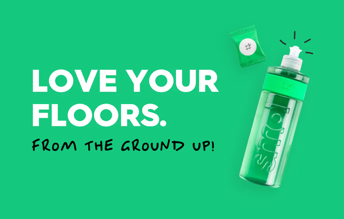 floor cleaner on green background, text reads: love your floors from the ground up.
