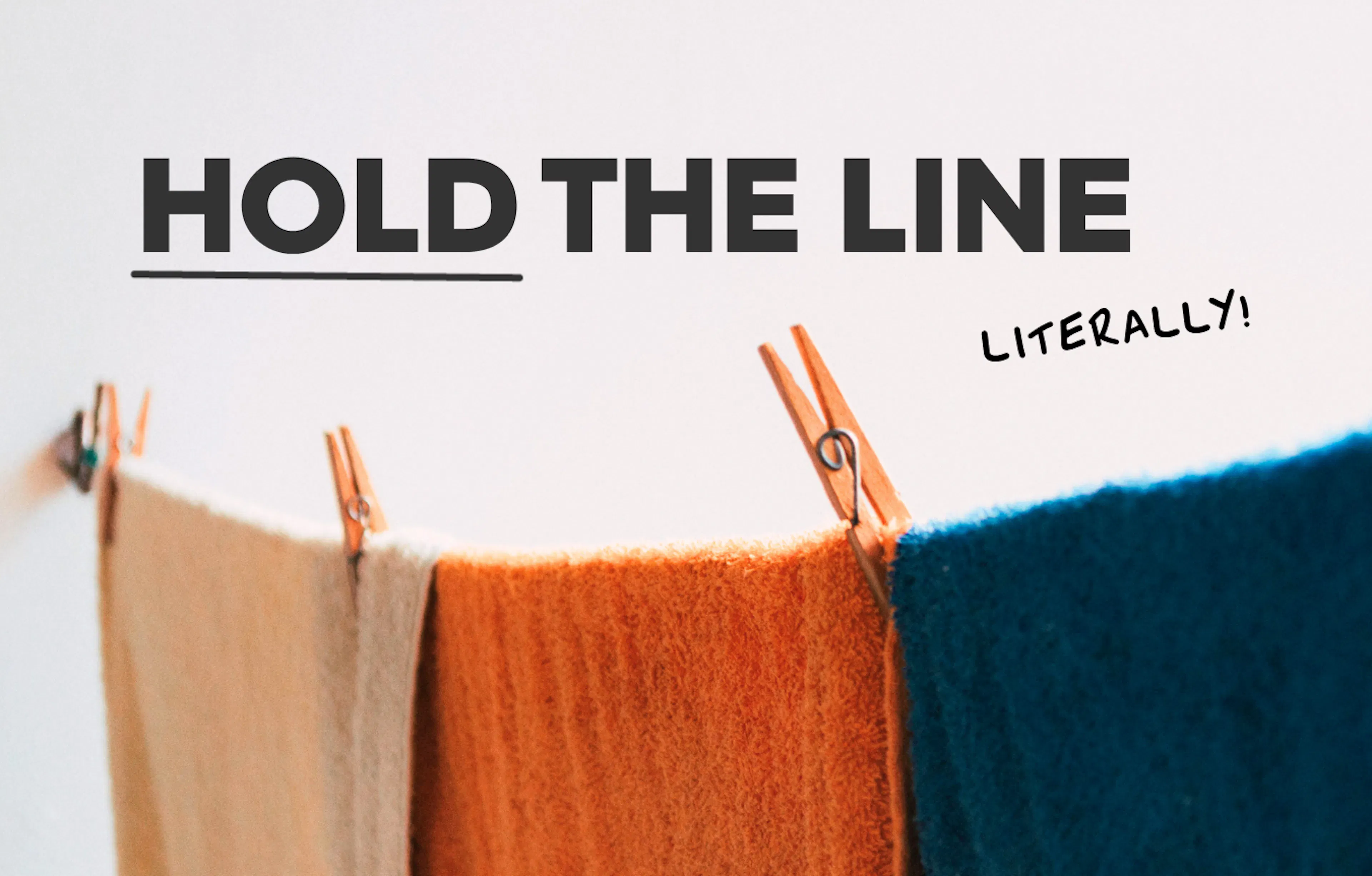 clothes line with text: hold the line, literally!