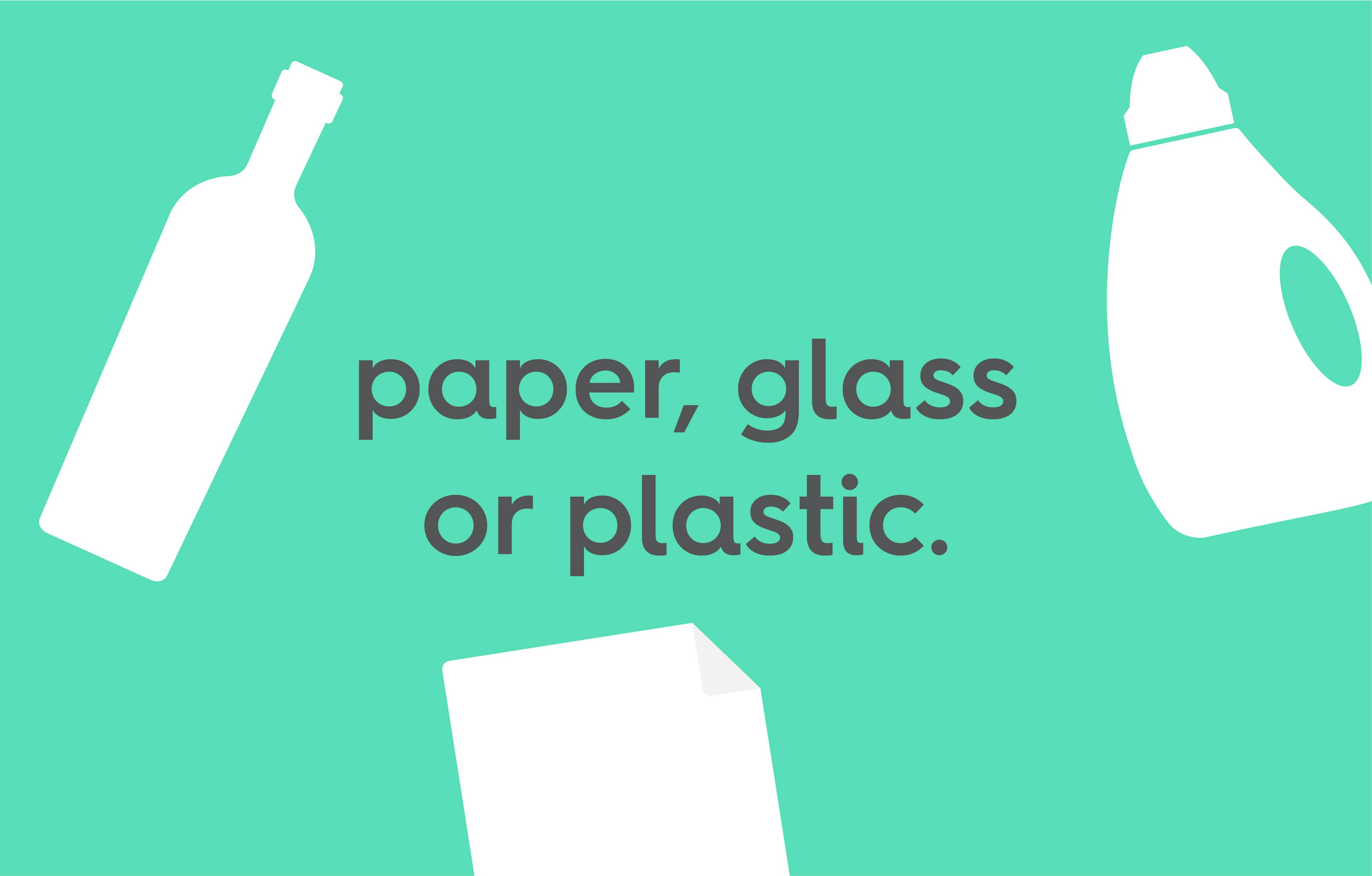 icon of glass bottle, plastic laundry bottle and piece of paper with text. text: paper, glass or plastic.