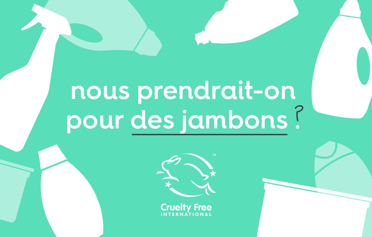 des illustrations blanches de produits ménagers ménagers en tout genre à côté du texte « nous prendrait-on pour des jambons ? » et du logo Leaping Bunny sur fond vert.