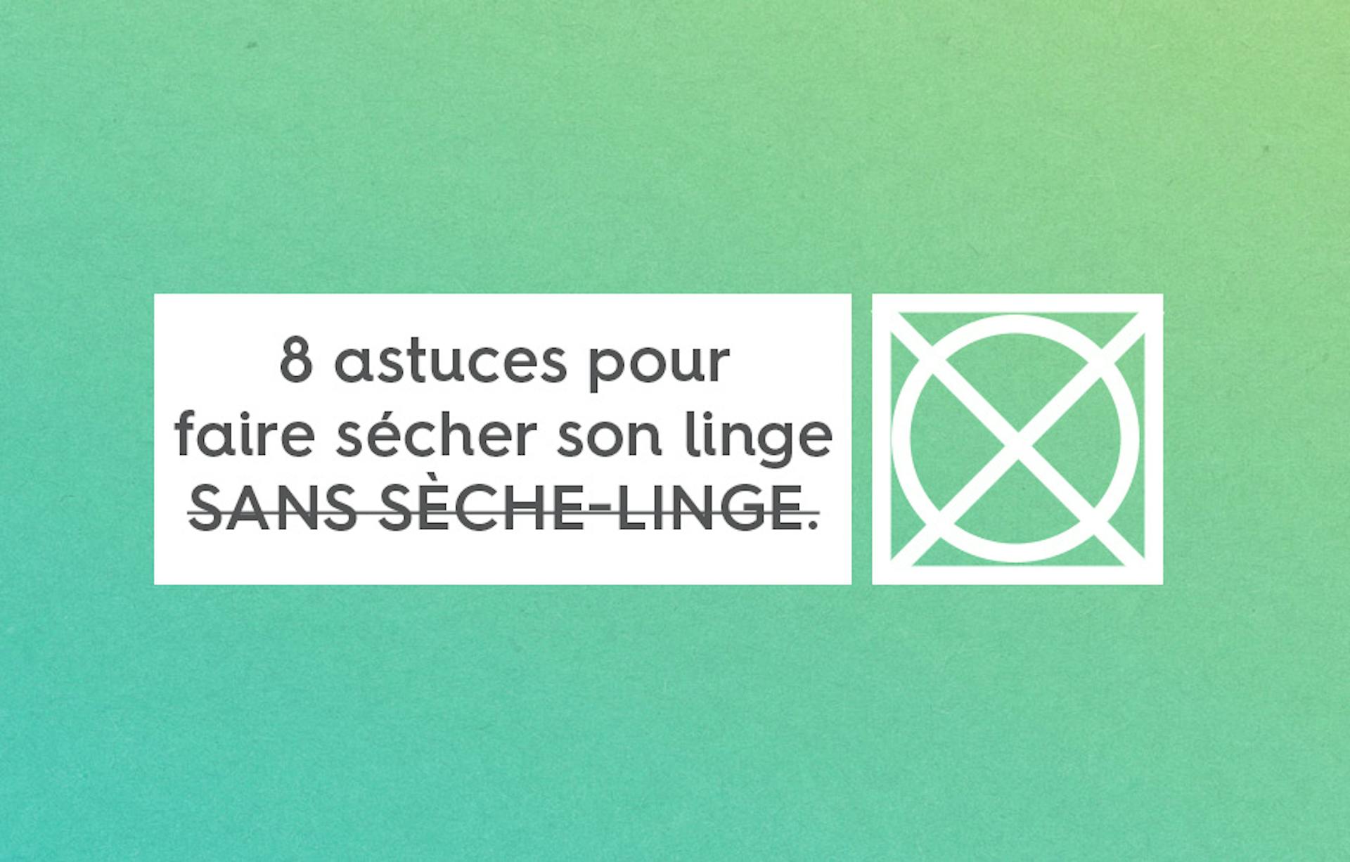 Text « 8 astuces pour faire sécher son linge sans sèche-linge. » dont la partie « sans sèche-linge » est barrée, à côté d'un icône représentant un sèche-linge, sur fond en dégradé de verts.