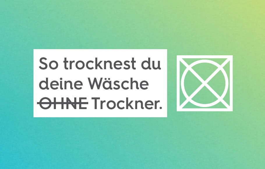 ein türkieser ombre Hintergrund mit einem weißen Rechteck daruf, in dem steht So trocknest du deine Wäsche ihne Trockner. Daneben das nicht im Trockner trocknen Logo