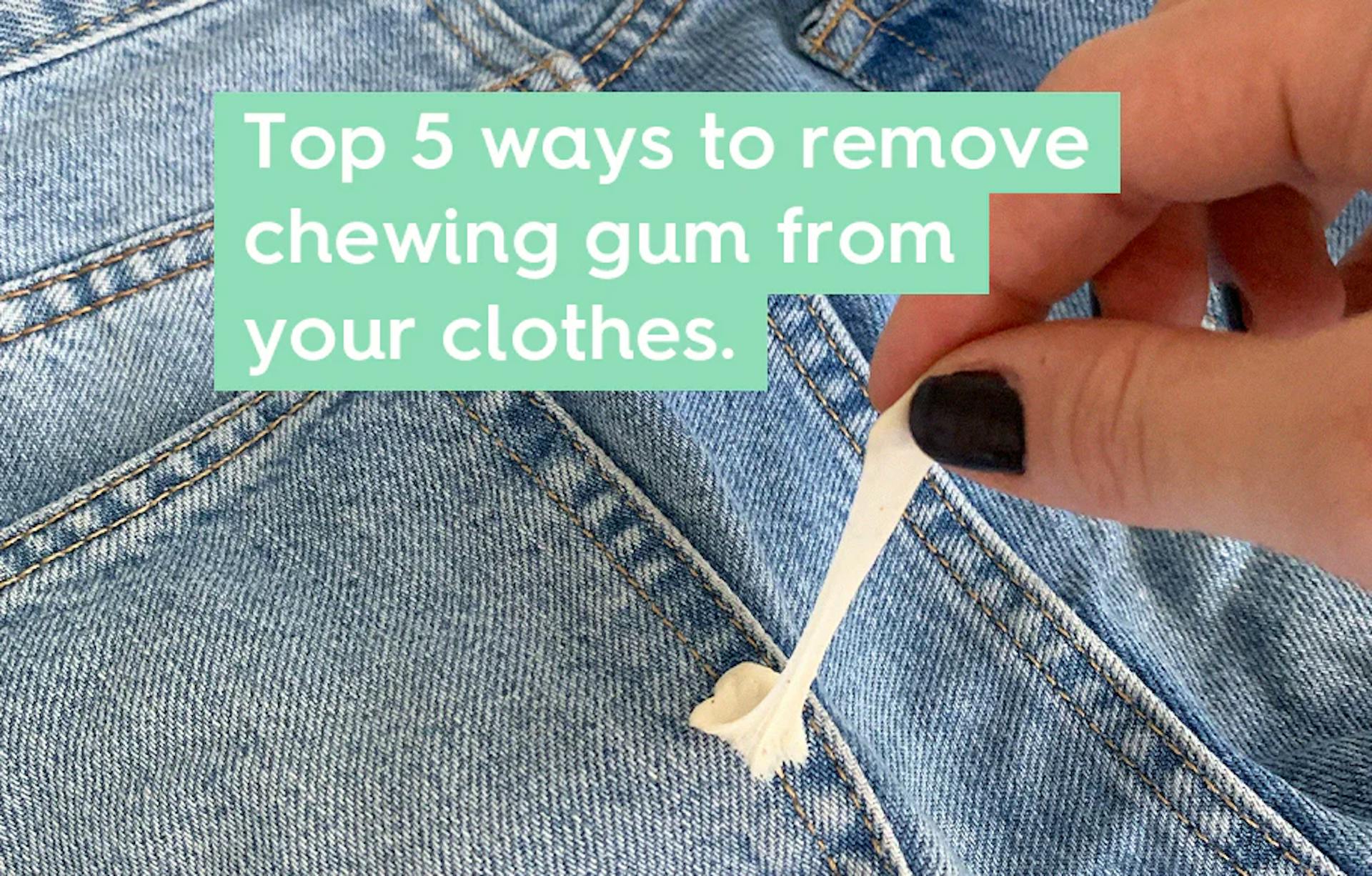 top 5 ways to remove chewing gum from your clothes