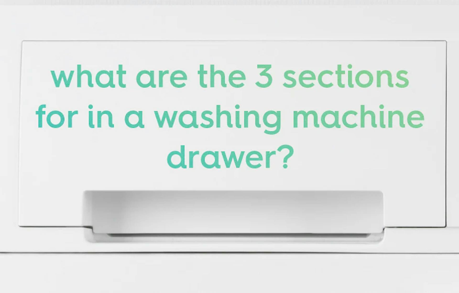 what are the 3 sections for in a washing machine drawer?