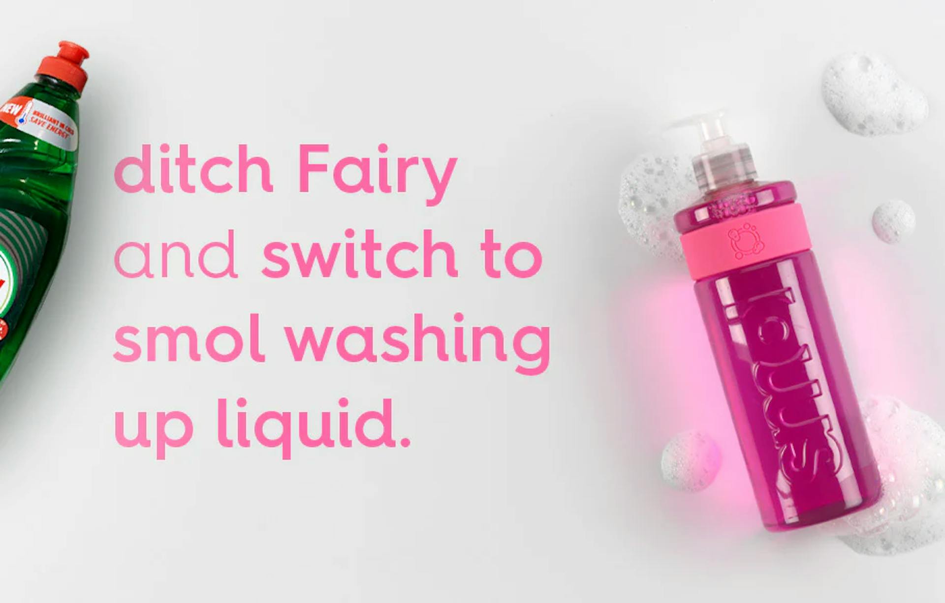 text: ditch Fairy and switch to smol washing up liquid