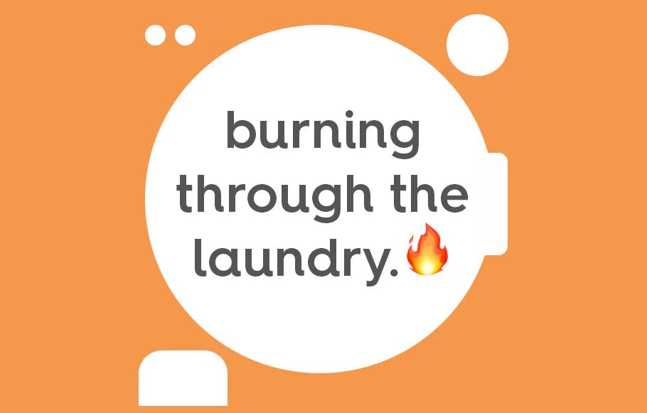 burning through the laundry