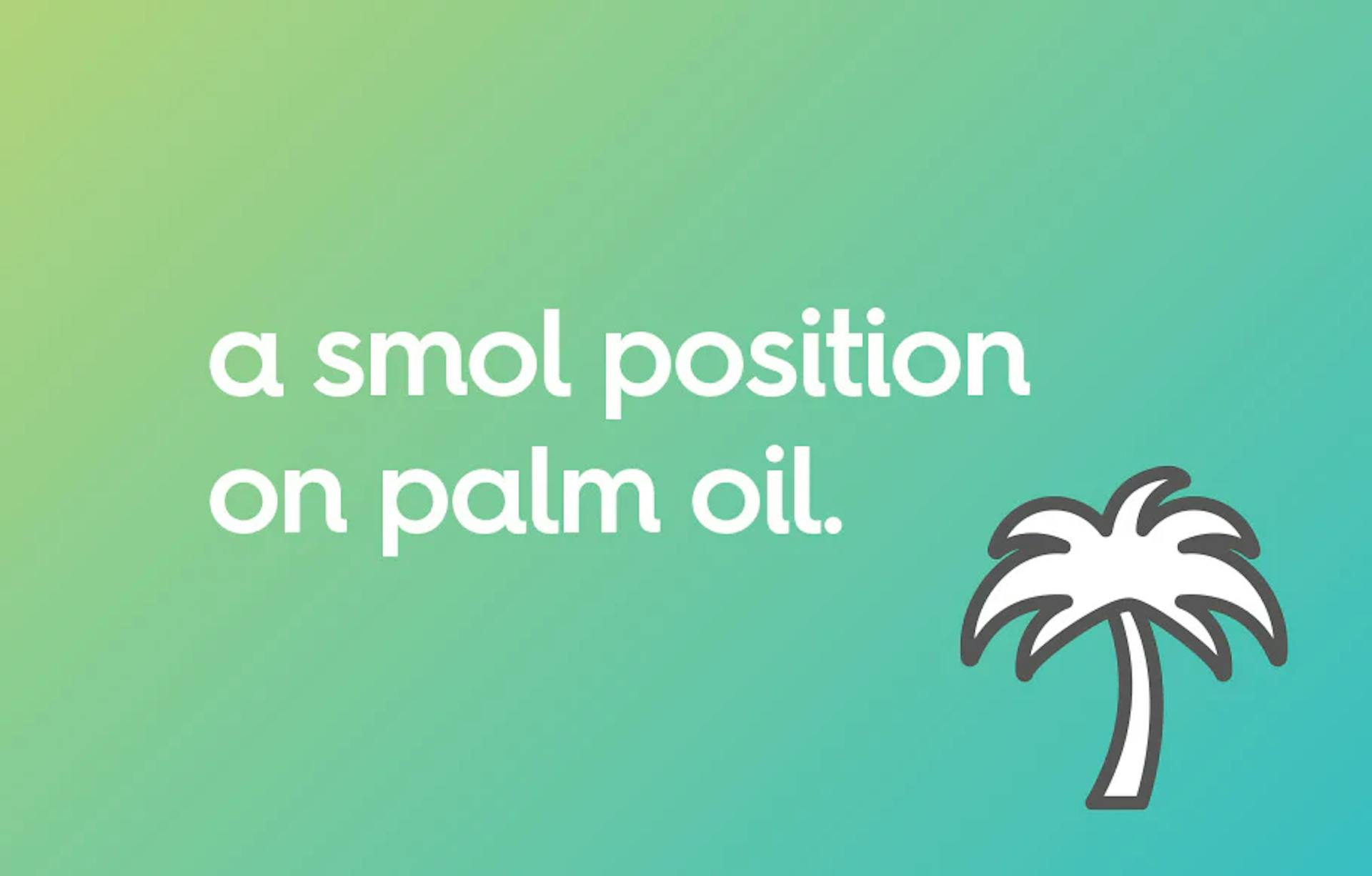 a smol position on palm oil.