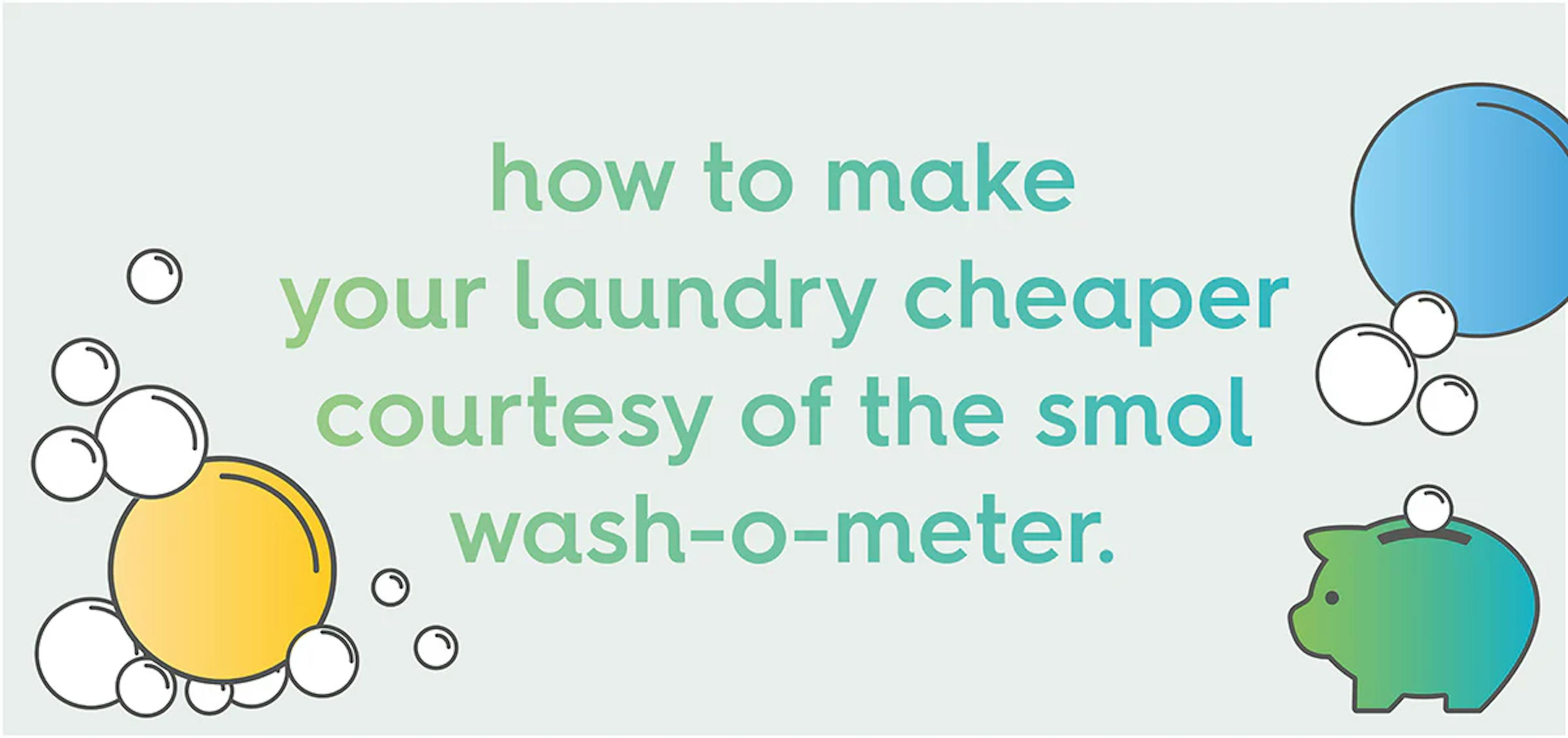 TEXT:how to make your laundry cheaper courtesy of the smol wash-o-meter.