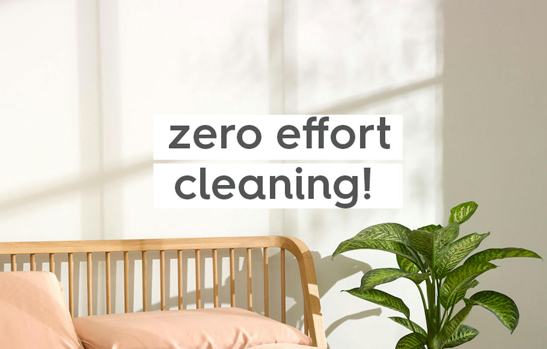 text: zero effort cleaning