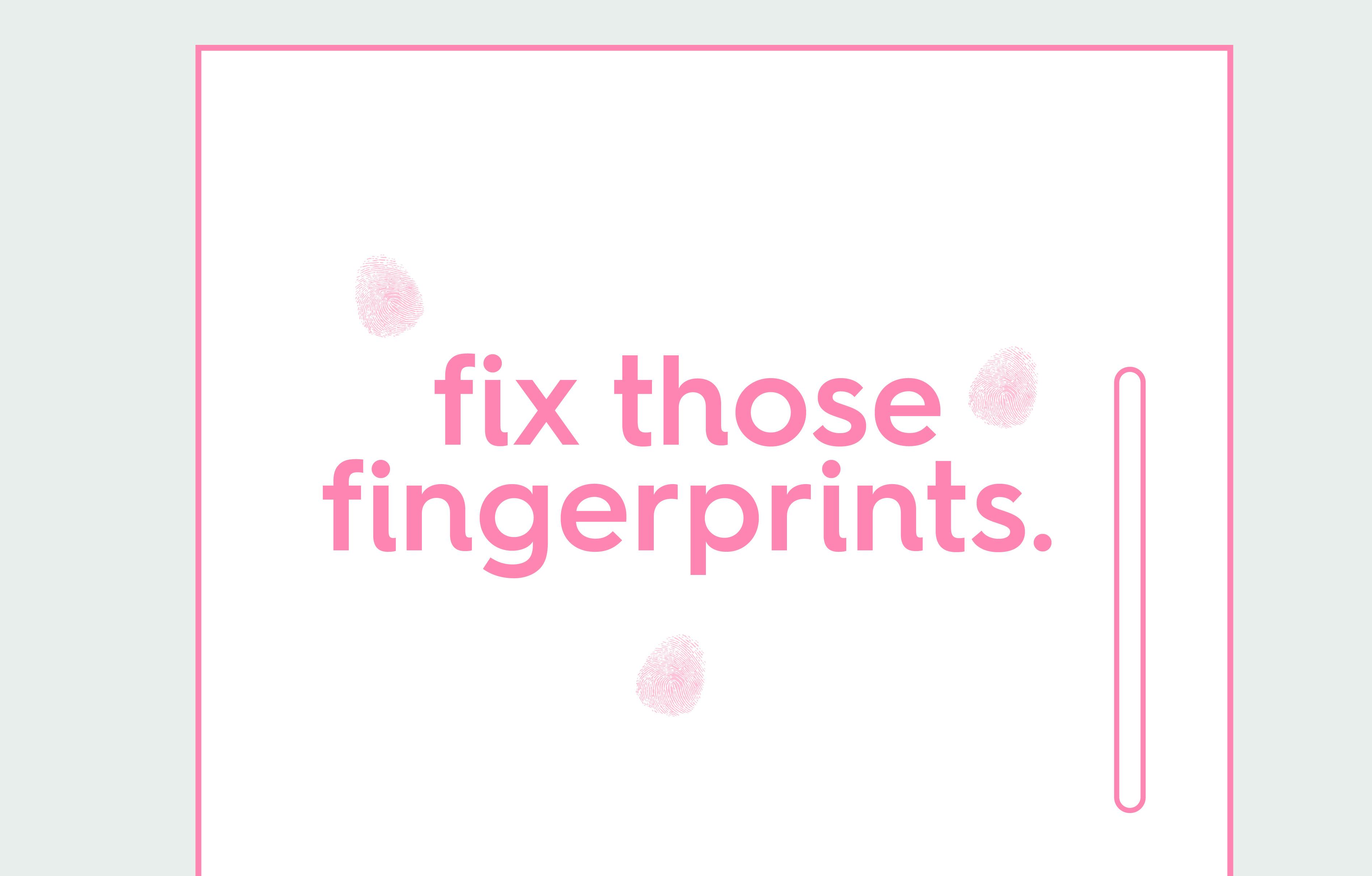 fix those fingerprints