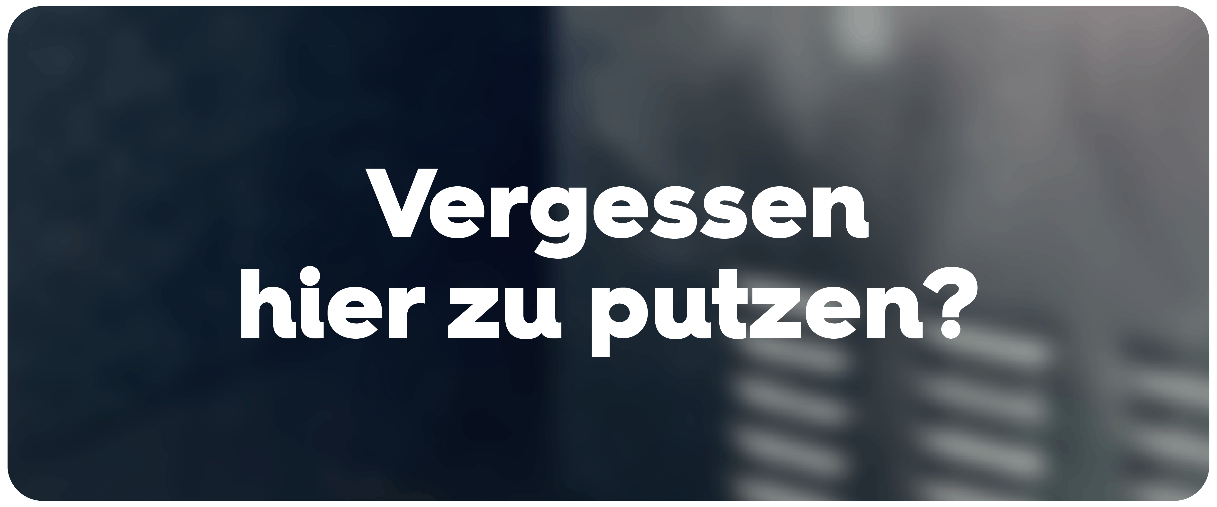 Text auf Bild, text: Vergessen hier zu putzen?