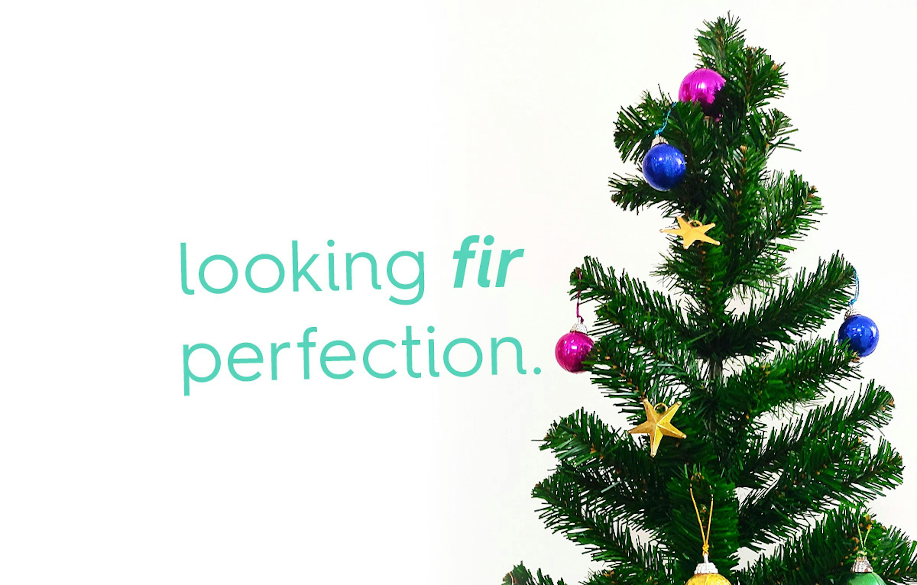christmas tree with decorations. text: looking fir perfection