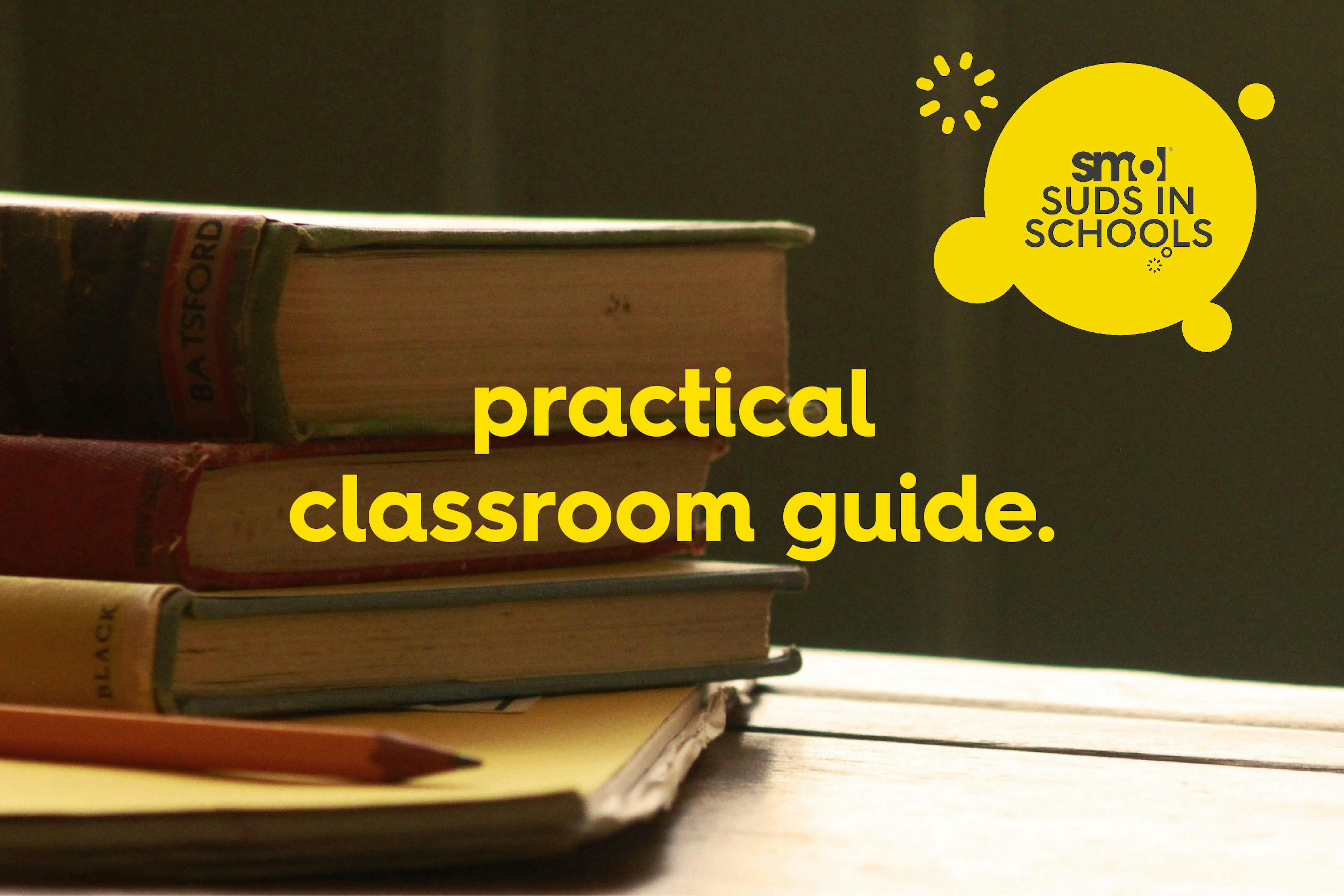 books and notebooks with suds in schools logo and text reading 'practical classroom guide'