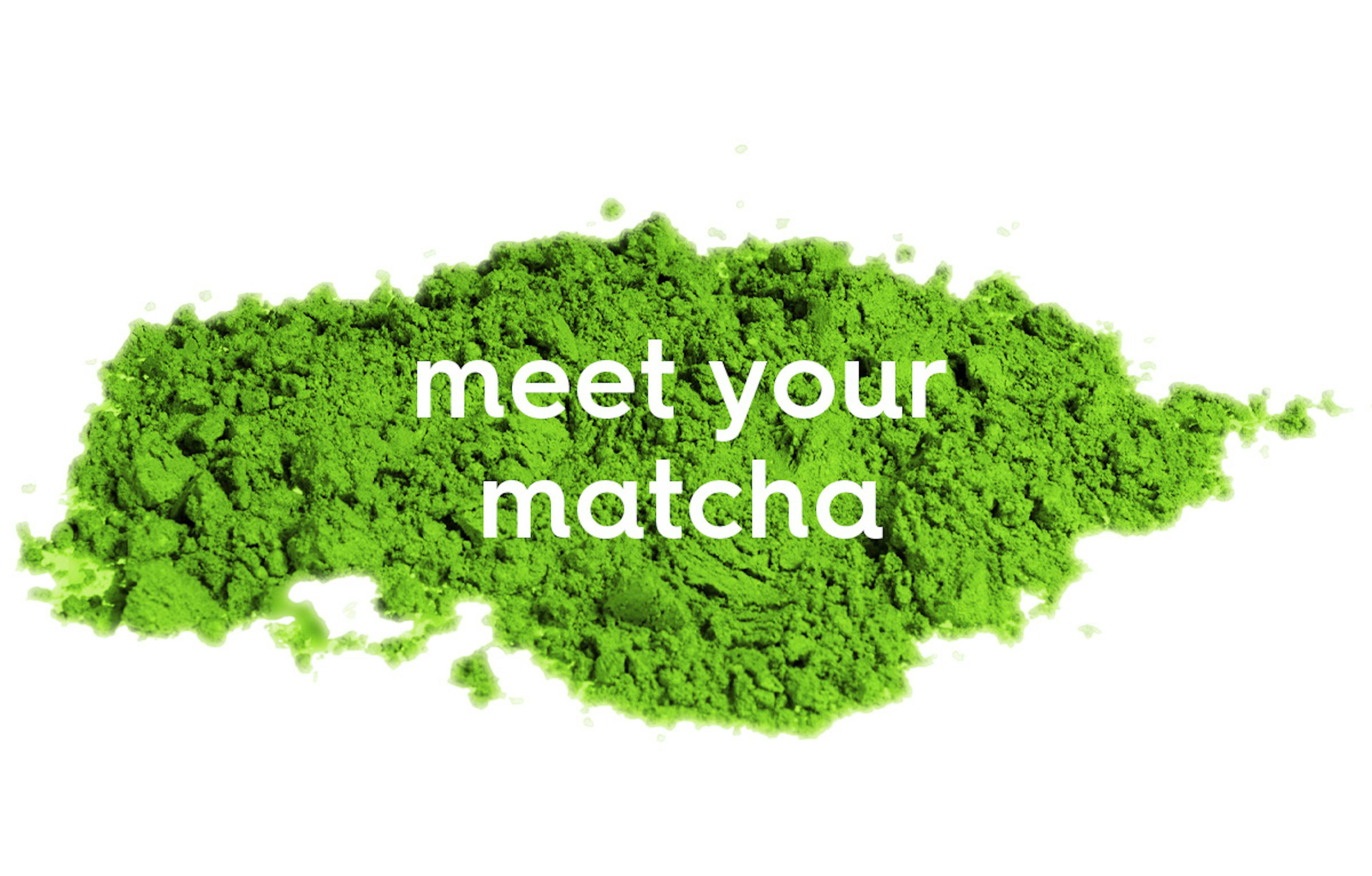 meet your matcha