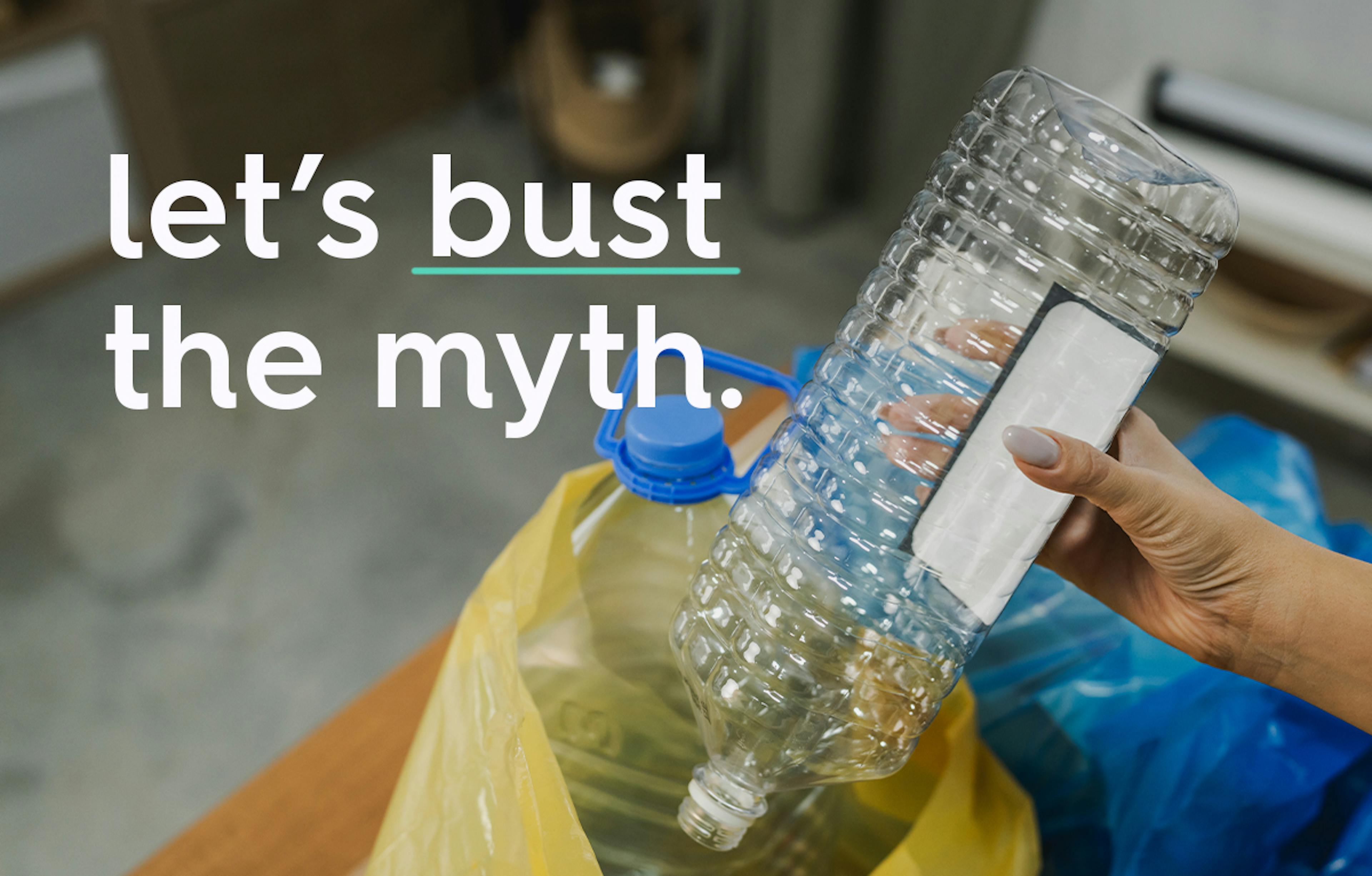 image of someone adding a plastic bottle to a plastic bin with text overlay, text: let's bust the myth.