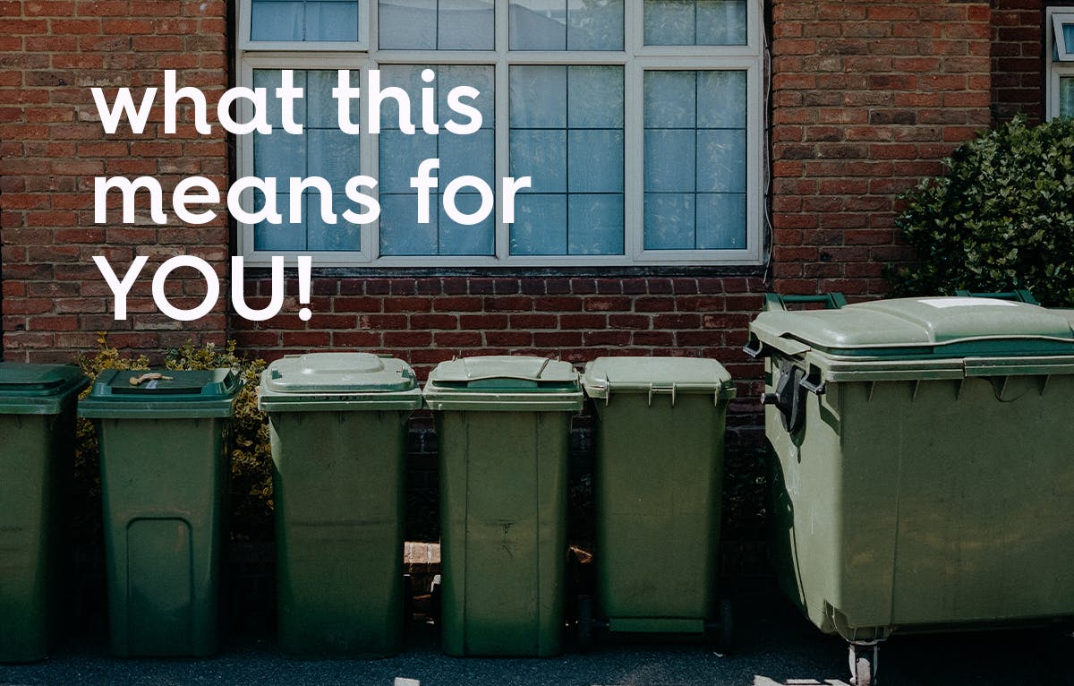 image of green bin in front of house with text overlay, text: what this means for YOU!