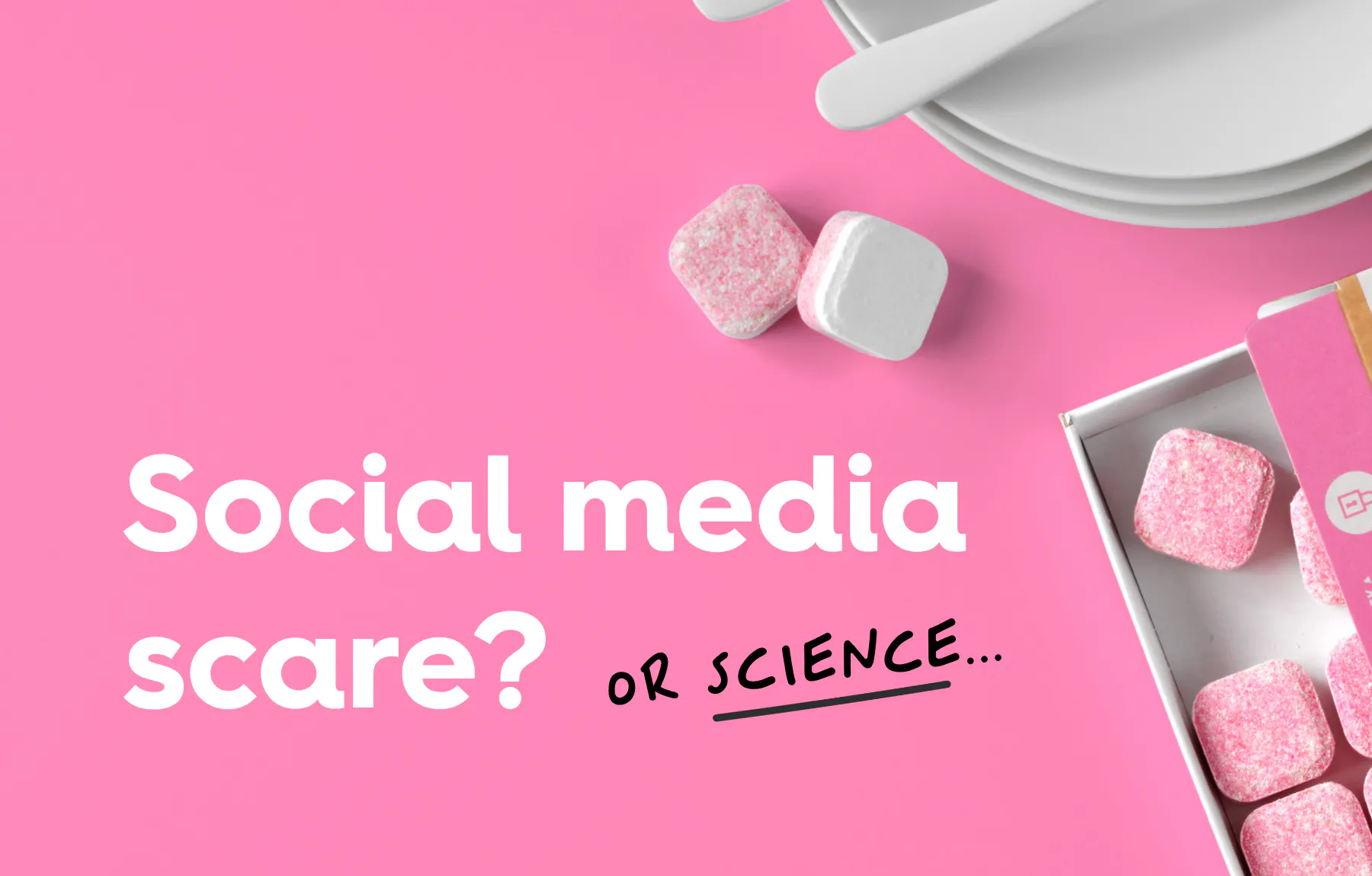 Pink background with smol dishwash tablets, text reads: social media scare? or science...