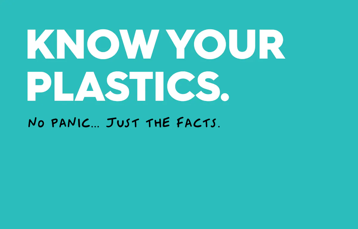 text: know your plastics. no panic, just the facts.