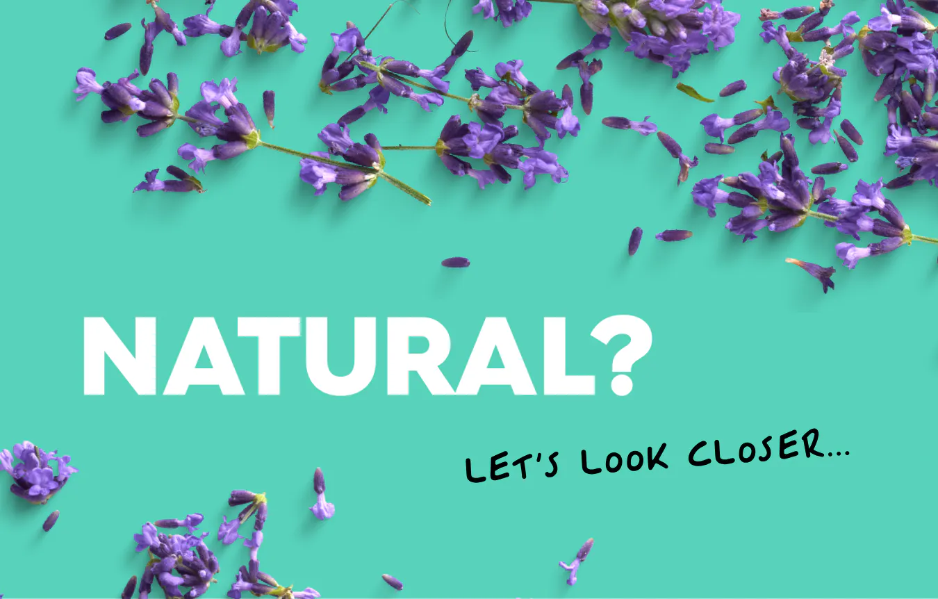 lavender on a blue green background. text: natural? let's look closer